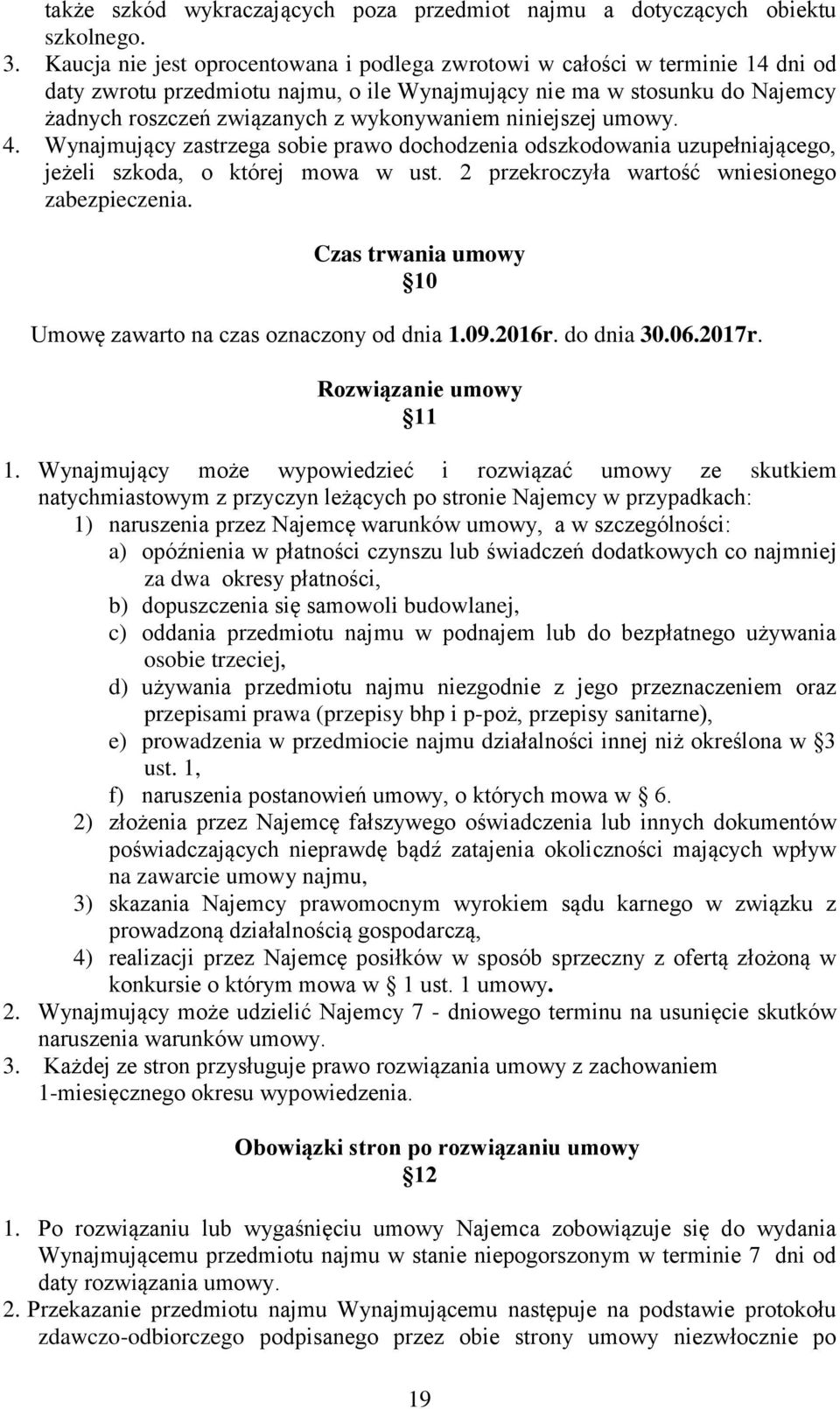 niniejszej umowy. 4. Wynajmujący zastrzega sobie prawo dochodzenia odszkodowania uzupełniającego, jeżeli szkoda, o której mowa w ust. 2 przekroczyła wartość wniesionego zabezpieczenia.