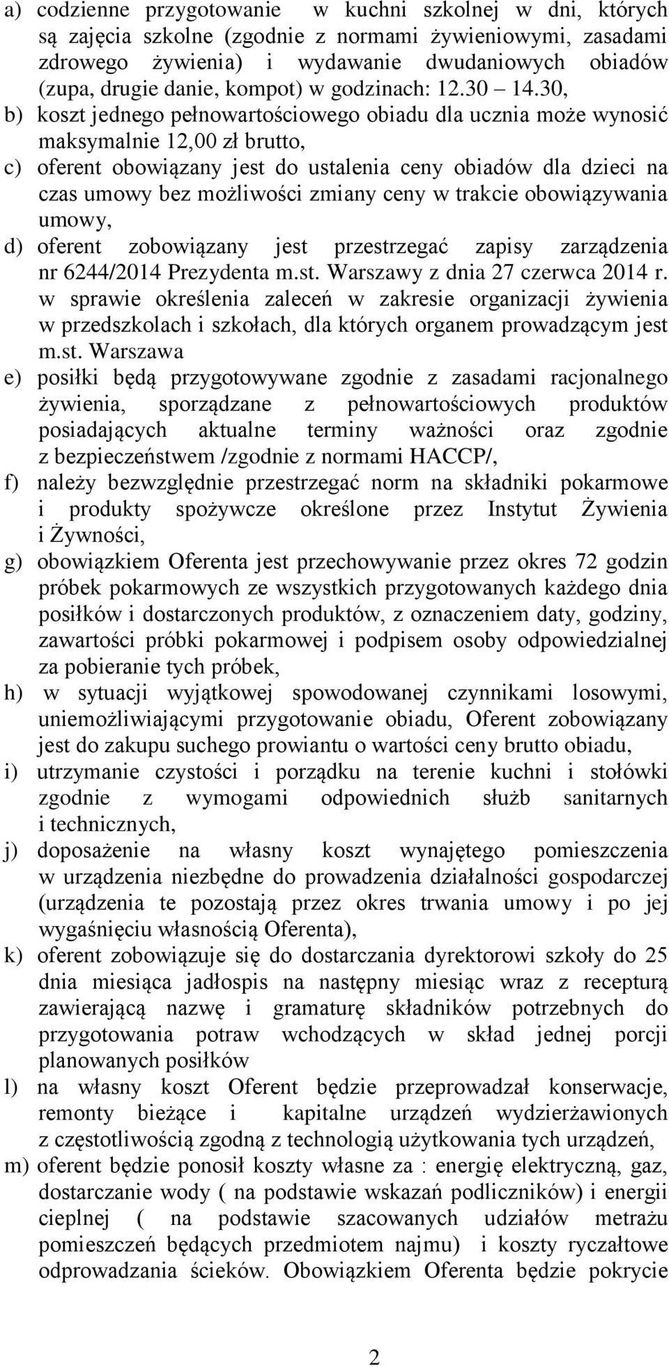 30, b) koszt jednego pełnowartościowego obiadu dla ucznia może wynosić maksymalnie 12,00 zł brutto, c) oferent obowiązany jest do ustalenia ceny obiadów dla dzieci na czas umowy bez możliwości zmiany