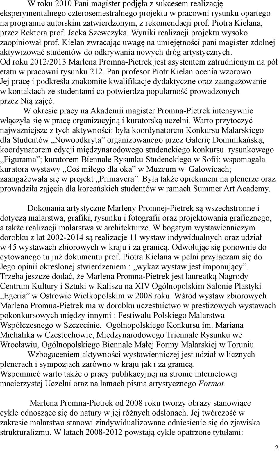 Kielan zwracając uwagę na umiejętności pani magister zdolnej aktywizować studentów do odkrywania nowych dróg artystycznych.