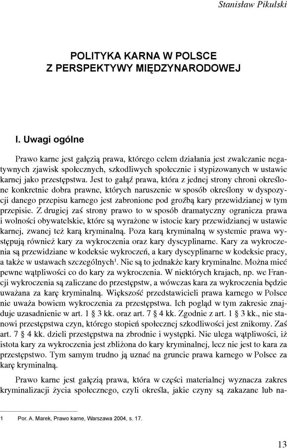 Jest to gałąź prawa, która z jednej strony chroni określone konkretnie dobra prawne, których naruszenie w sposób określony w dyspozycji danego przepisu karnego jest zabronione pod groźbą kary