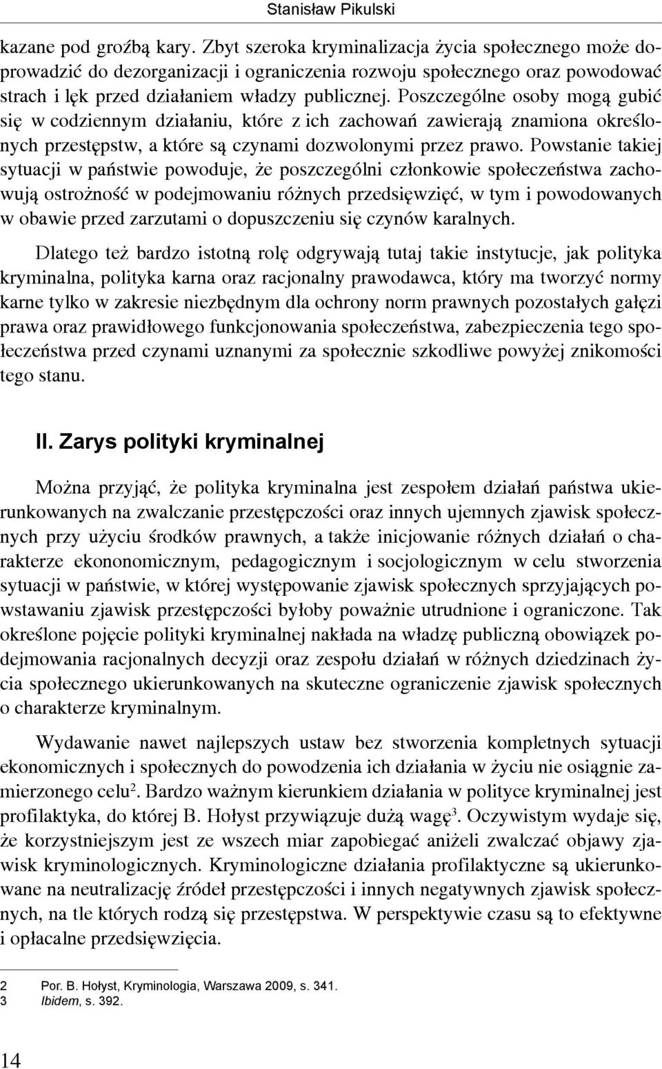 Poszczególne osoby mogą gubić się w codziennym działaniu, które z ich zachowań zawierają znamiona określonych przestępstw, a które są czynami dozwolonymi przez prawo.