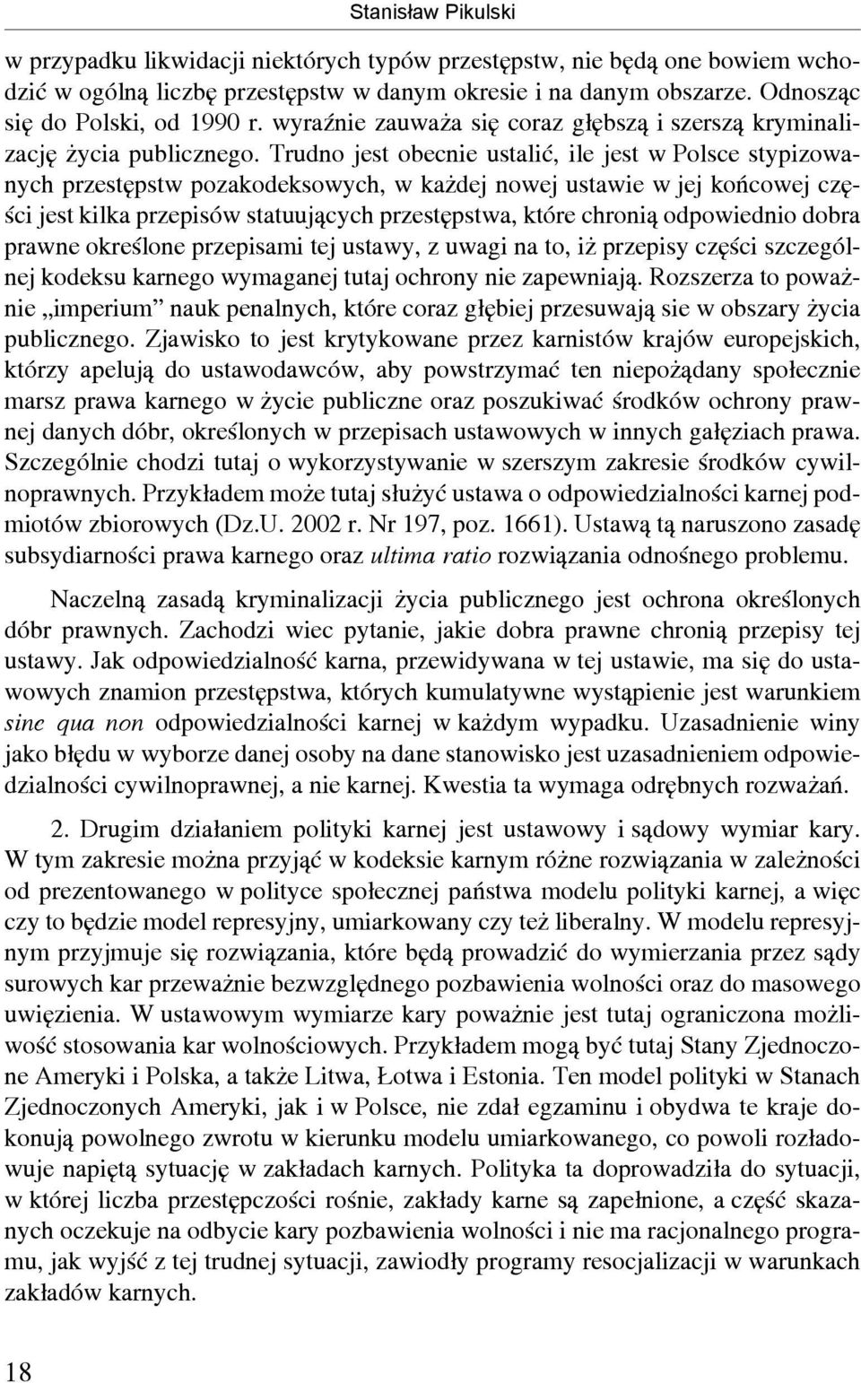 Trudno jest obecnie ustalić, ile jest w Polsce stypizowanych przestępstw pozakodeksowych, w każdej nowej ustawie w jej końcowej części jest kilka przepisów statuujących przestępstwa, które chronią