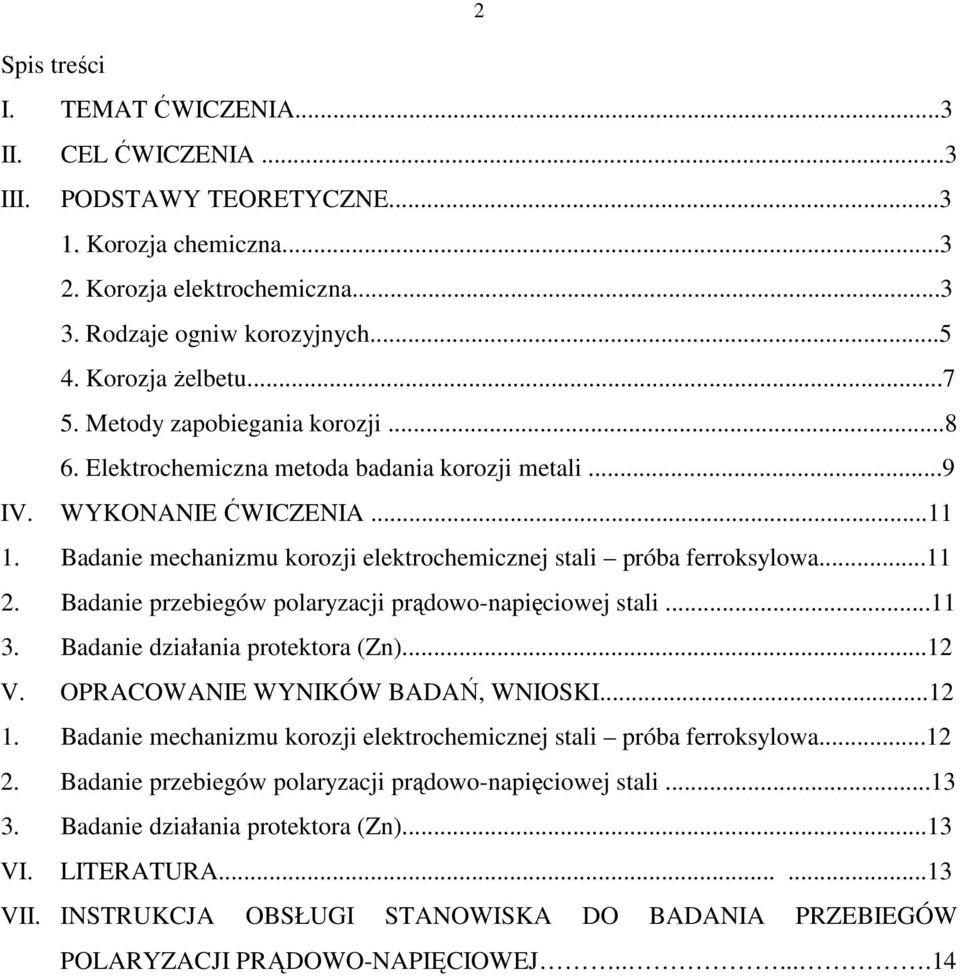 Badanie przebiegów polaryzacji prądowo-napięciowej stali...11 3. Badanie działania protektora (Zn)...12 V. OPRACOWANIE WYNIKÓW BADAŃ, WNIOSKI...12 1.