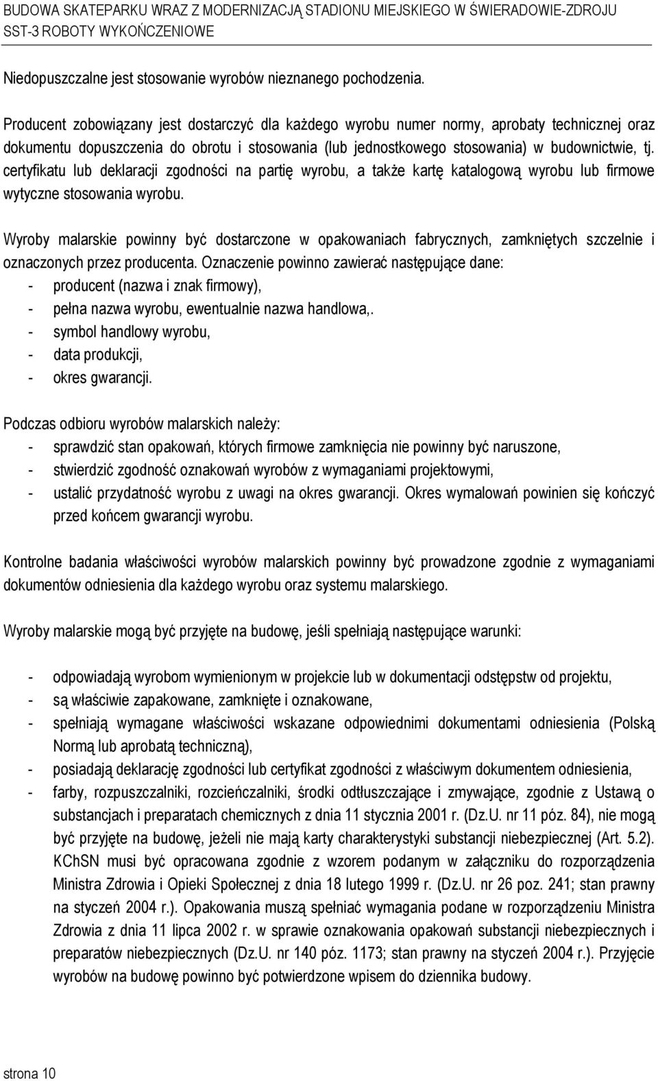 certyfikatu lub deklaracji zgodności na partię wyrobu, a takŝe kartę katalogową wyrobu lub firmowe wytyczne stosowania wyrobu.