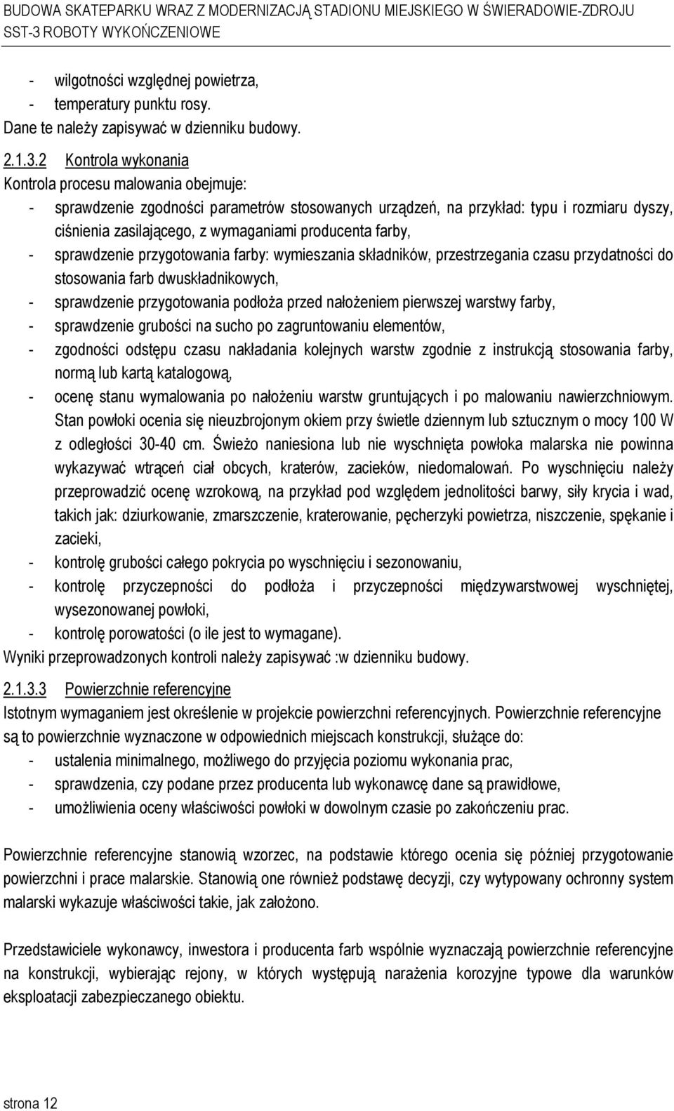 farby, - sprawdzenie przygotowania farby: wymieszania składników, przestrzegania czasu przydatności do stosowania farb dwuskładnikowych, - sprawdzenie przygotowania podłoŝa przed nałoŝeniem pierwszej