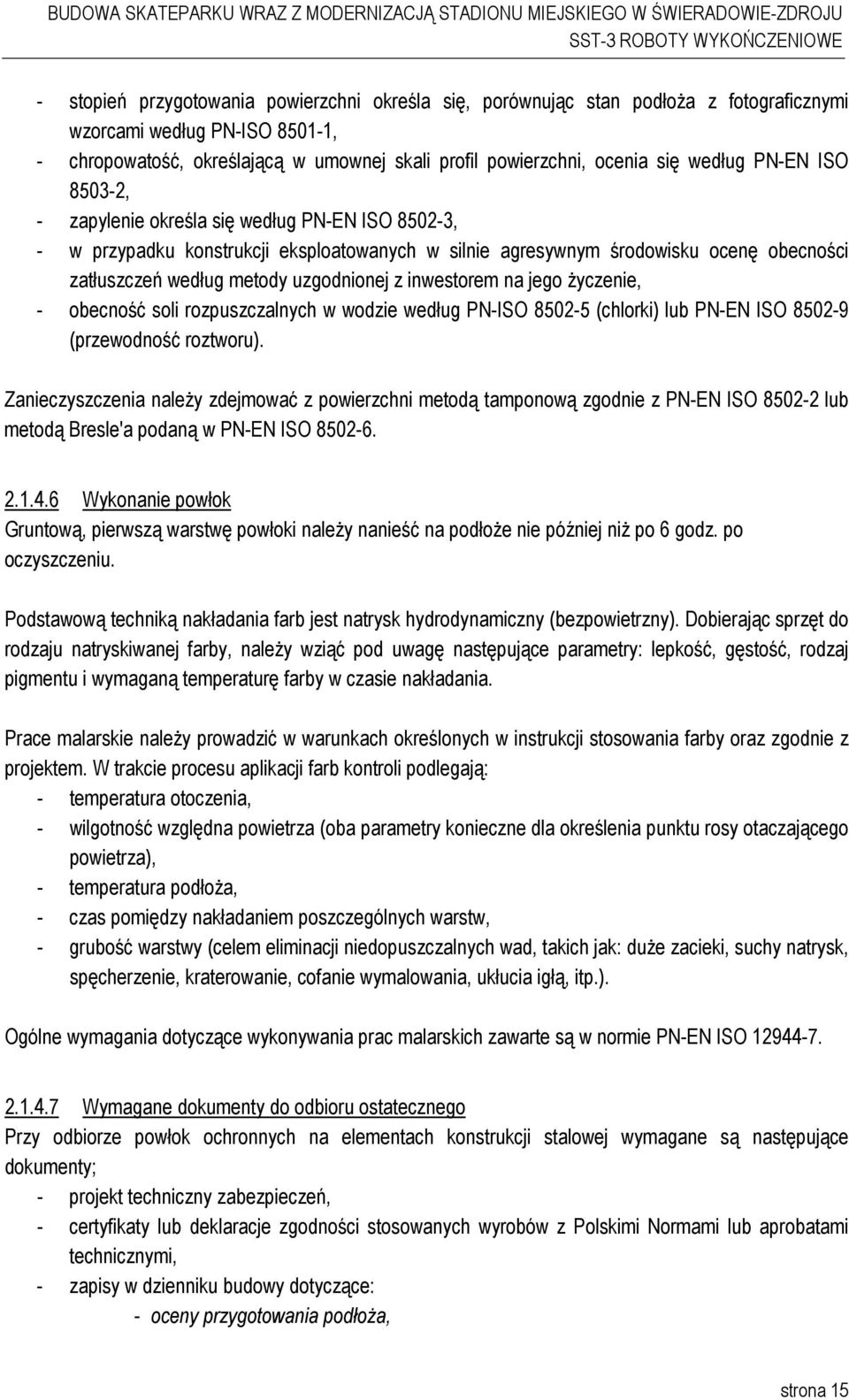 uzgodnionej z inwestorem na jego Ŝyczenie, - obecność soli rozpuszczalnych w wodzie według PN-ISO 8502-5 (chlorki) lub PN-EN ISO 8502-9 (przewodność roztworu).