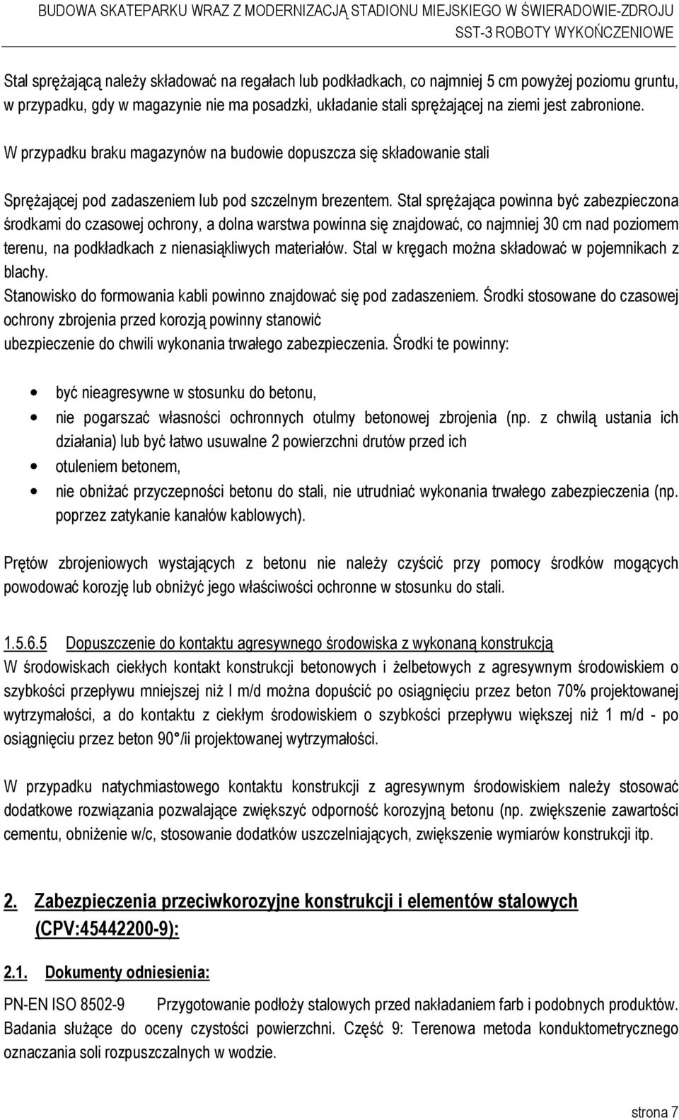 Stal spręŝająca powinna być zabezpieczona środkami do czasowej ochrony, a dolna warstwa powinna się znajdować, co najmniej 30 cm nad poziomem terenu, na podkładkach z nienasiąkliwych materiałów.