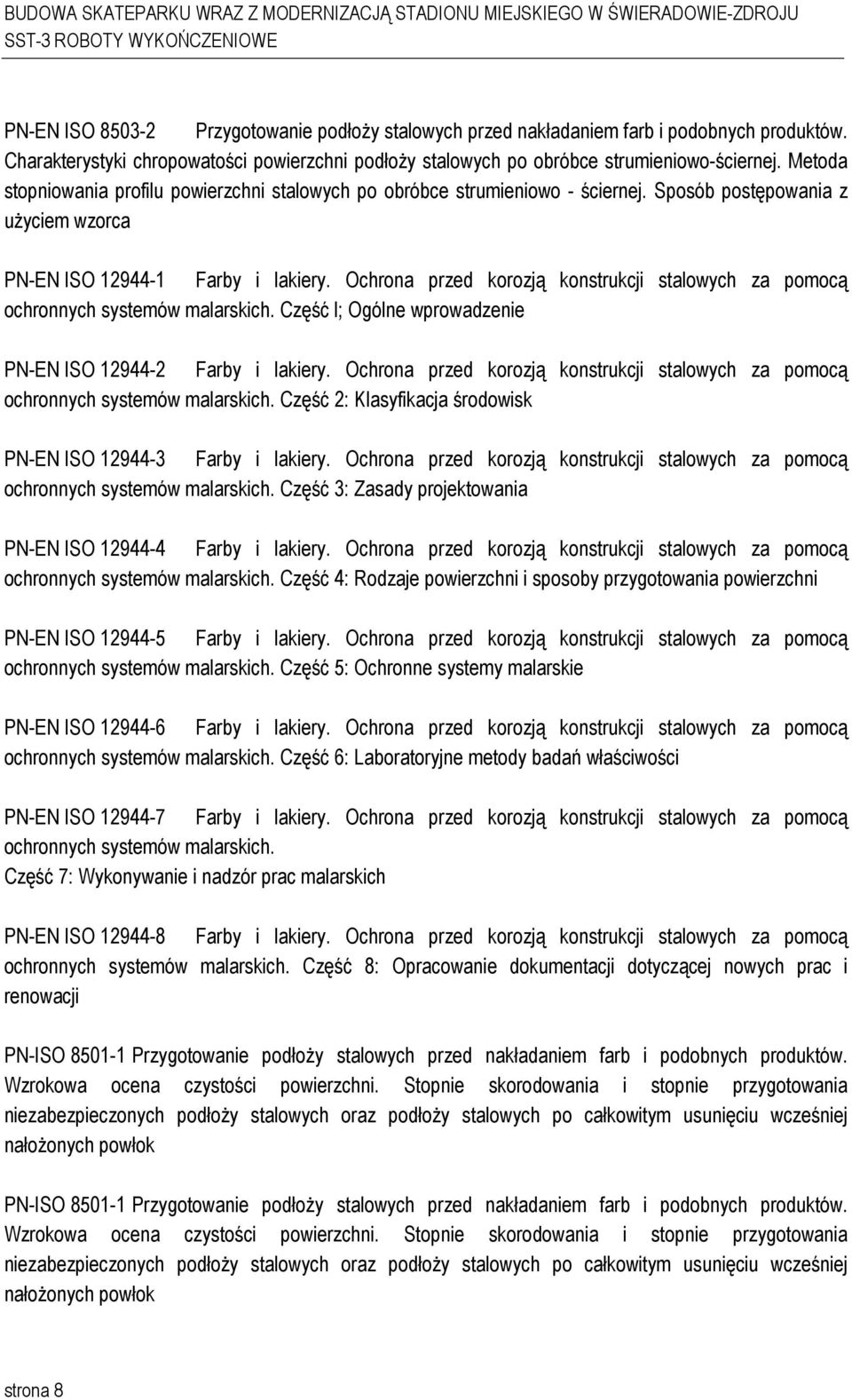 Ochrona przed korozją konstrukcji stalowych za pomocą ochronnych systemów malarskich. Część l; Ogólne wprowadzenie PN-EN ISO 12944-2 Farby i lakiery.