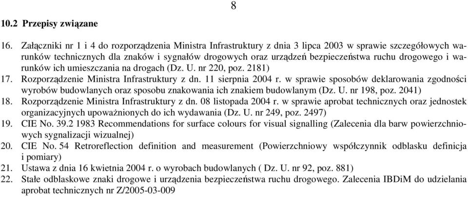 drogowego i warunków ich umieszczania na drogach (Dz. U. nr 220, poz. 2181) 17. Rozporządzenie Ministra Infrastruktury z dn. 11 sierpnia 2004 r.