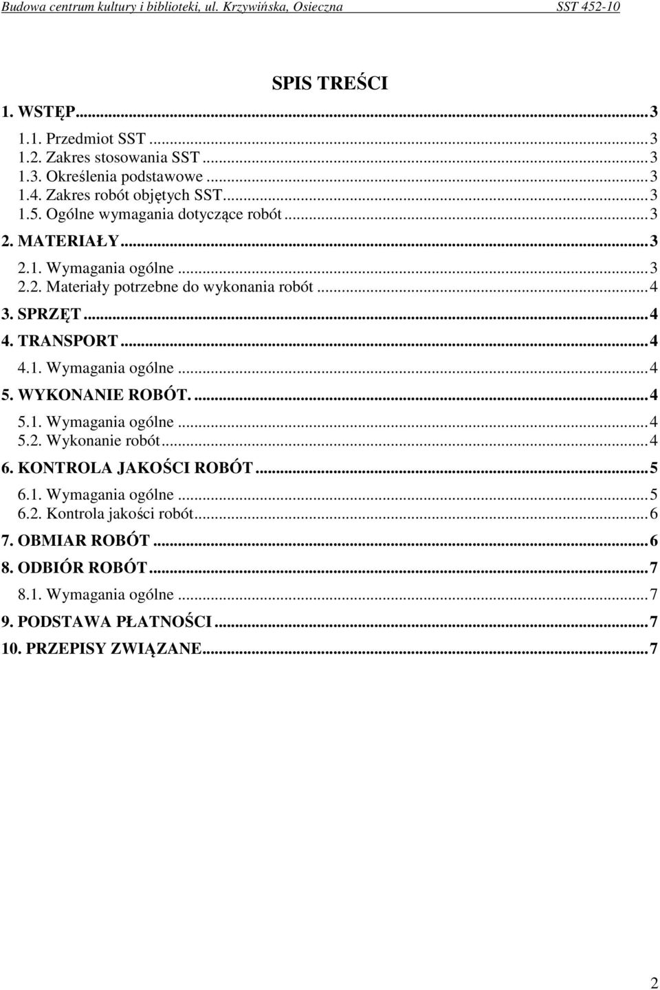 .. 4 4.1. Wymagania ogólne... 4 5. WYKONANIE ROBÓT.... 4 5.1. Wymagania ogólne... 4 5.2. Wykonanie robót... 4 6. KONTROLA JAKOŚCI ROBÓT... 5 6.1. Wymagania ogólne... 5 6.2. Kontrola jakości robót.