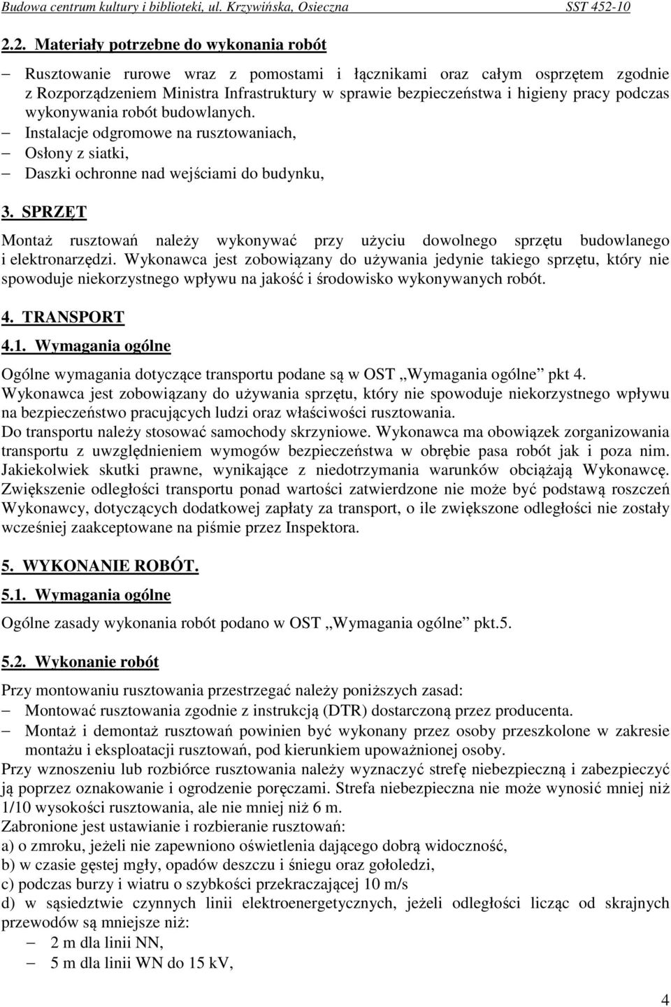 SPRZĘT Montaż rusztowań należy wykonywać przy użyciu dowolnego sprzętu budowlanego i elektronarzędzi.