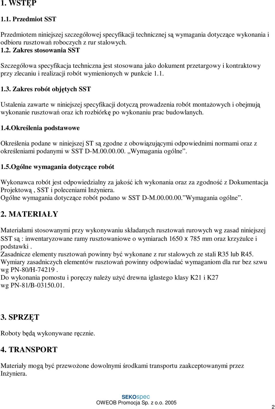 Zakres robót obj tych SST Ustalenia zawarte w niniejszej specyfikacji dotycz prowadzenia robót monta owych i obejmuj wykonanie rusztowa oraz ich rozbiórk po wykonaniu prac budowlanych. 1.4.