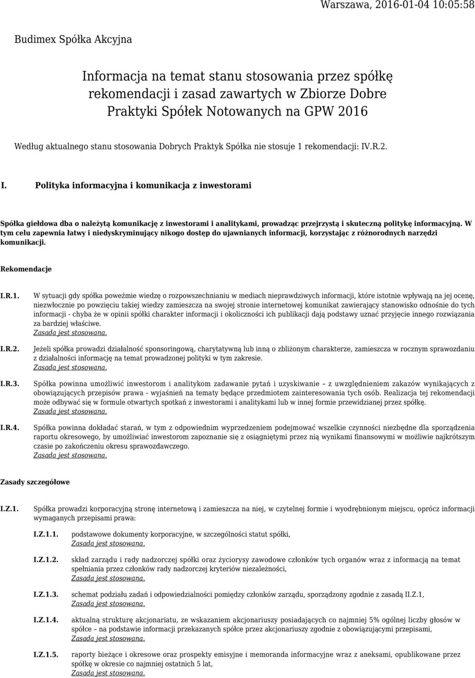 .R.2. I. Polityka informacyjna i komunikacja z inwestorami Spółka giełdowa dba o należytą komunikację z inwestorami i analitykami, prowadząc przejrzystą i skuteczną politykę informacyjną.