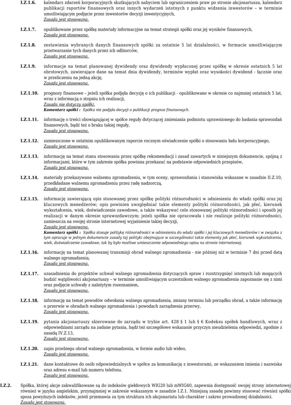 inwestorów w terminie umożliwiającym podjęcie przez inwestorów decyzji inwestycyjnych, opublikowane przez spółkę materiały informacyjne na temat strategii spółki oraz jej wyników finansowych,