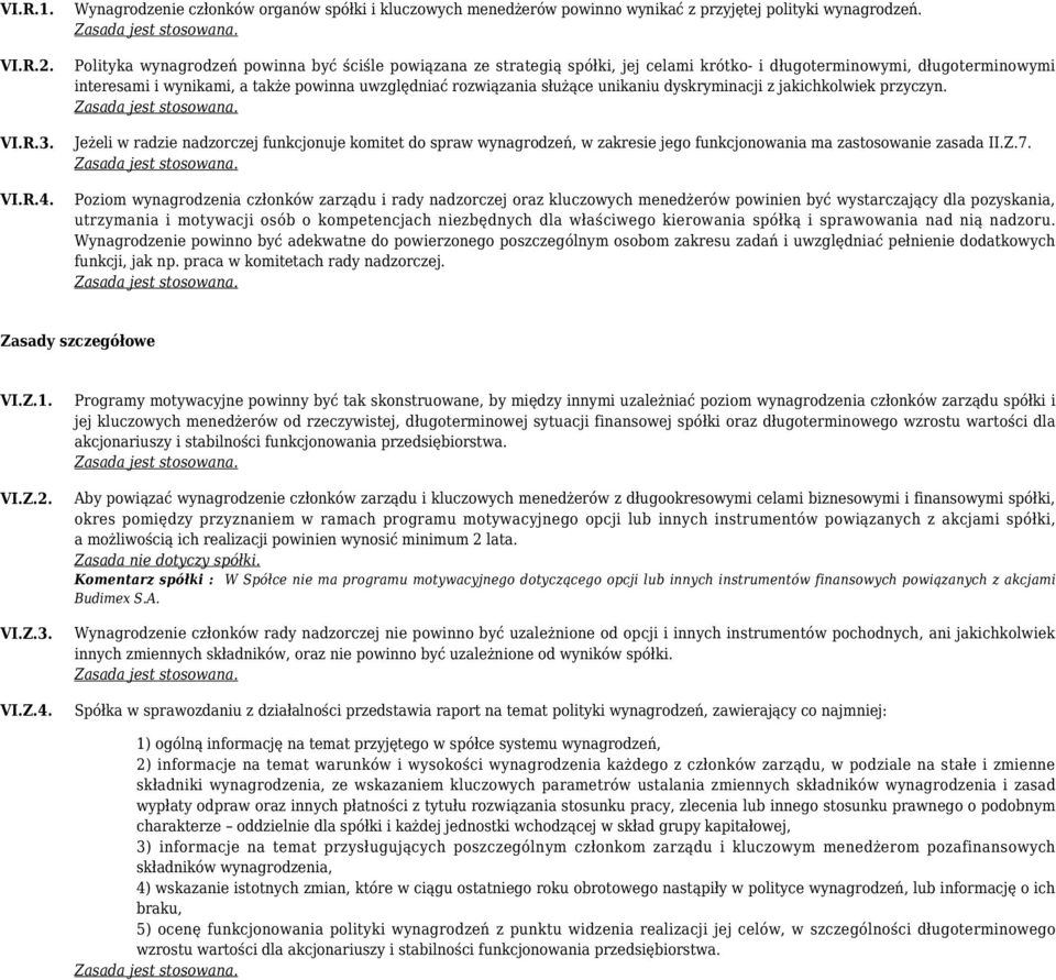 unikaniu dyskryminacji z jakichkolwiek przyczyn. Jeżeli w radzie nadzorczej funkcjonuje komitet do spraw wynagrodzeń, w zakresie jego funkcjonowania ma zastosowanie zasada II.Z.7.