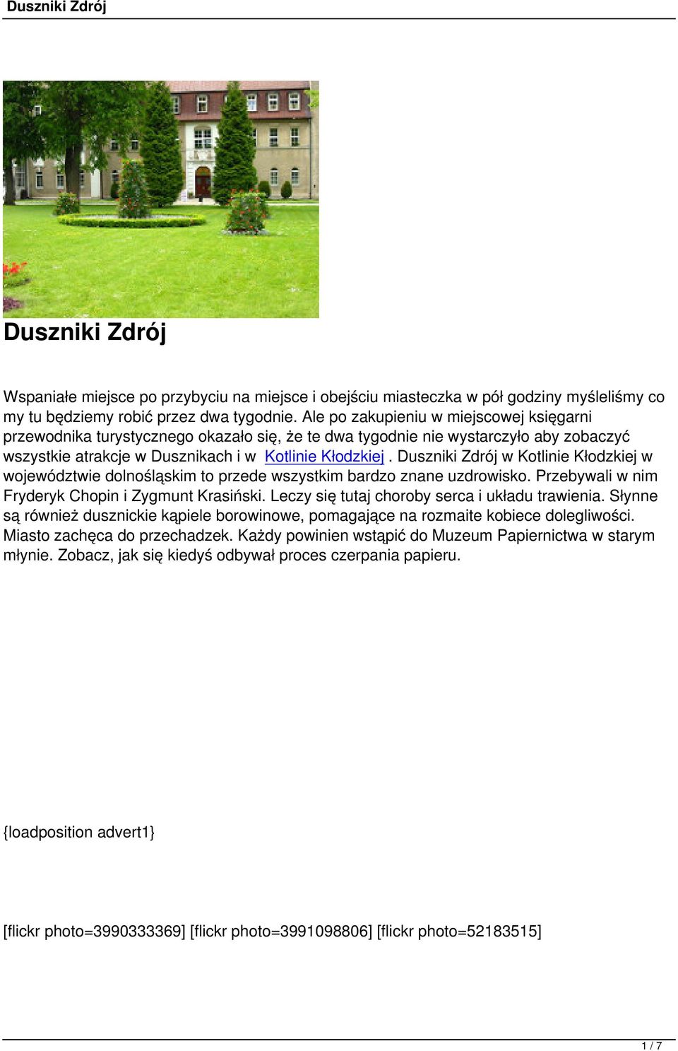 Duszniki Zdrój w Kotlinie Kłodzkiej w województwie dolnośląskim to przede wszystkim bardzo znane uzdrowisko. Przebywali w nim Fryderyk Chopin i Zygmunt Krasiński.