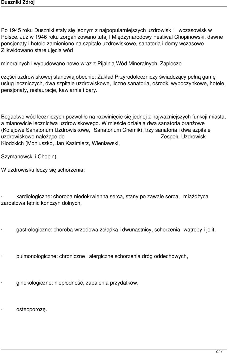 Zlikwidowano stare ujęcia wód mineralnych i wybudowano nowe wraz z Pijalnią Wód Mineralnych.