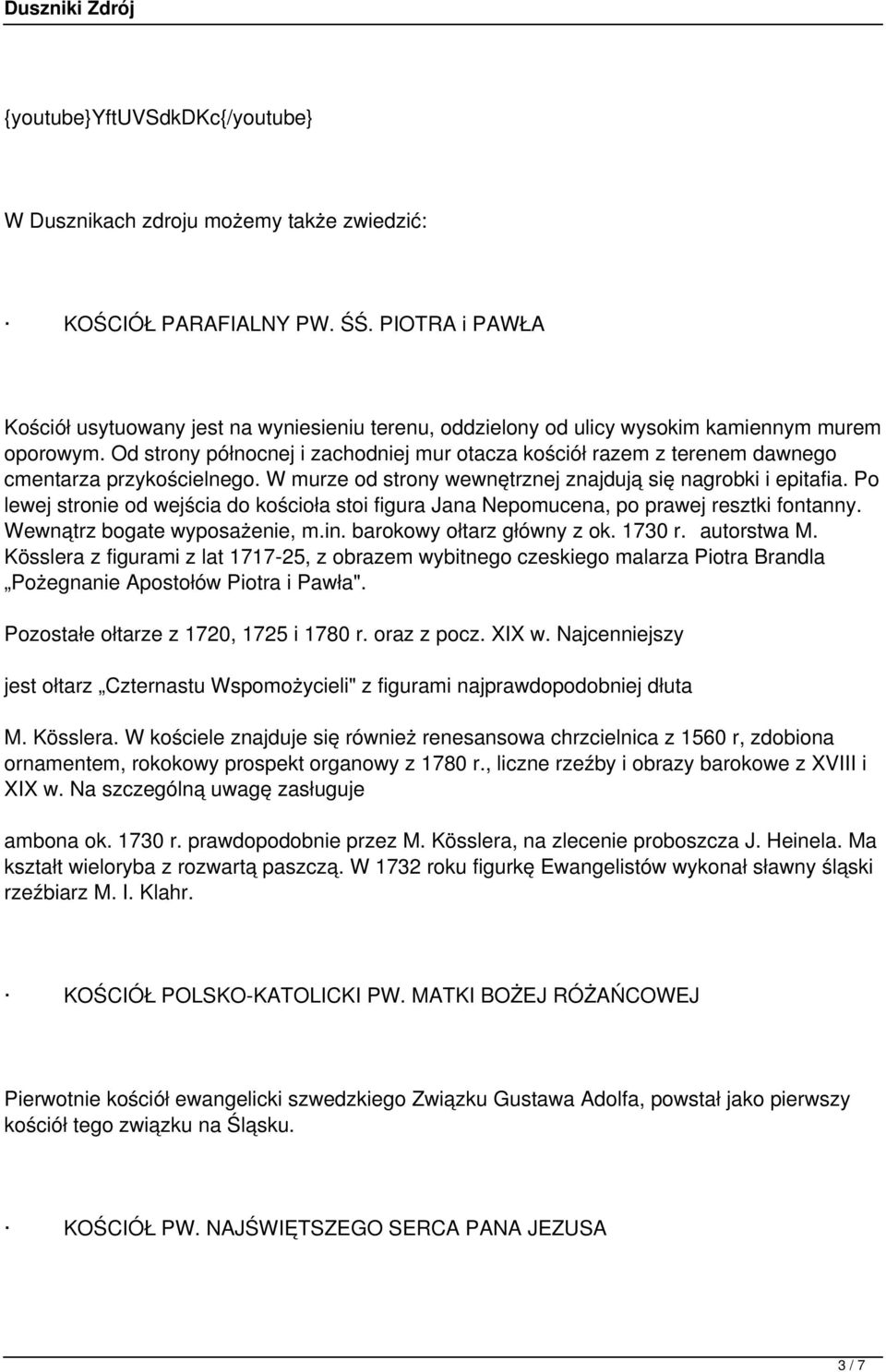 Od strony północnej i zachodniej mur otacza kościół razem z terenem dawnego cmentarza przykościelnego. W murze od strony wewnętrznej znajdują się nagrobki i epitafia.