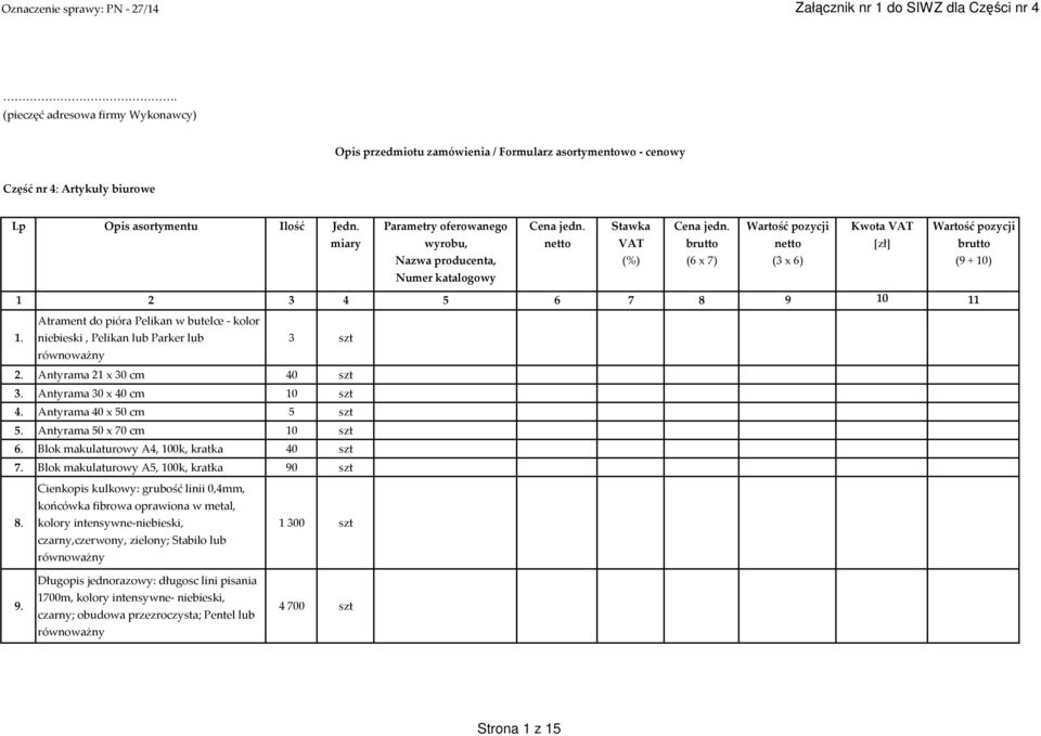 brutto (6 x 7) Wartość pozycji netto (3 x 6) Kwota VAT [zł] Wartość pozycji brutto (9 + 10) 1 2 3 4 5 6 7 8 9 10 11 1.