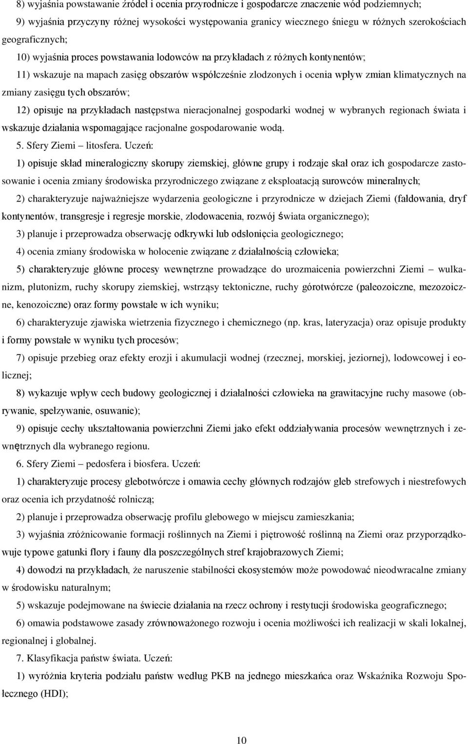 zmiany zasięgu tych obszarów; 12) opisuje na przykładach następstwa nieracjonalnej gospodarki wodnej w wybranych regionach świata i wskazuje działania wspomagające racjonalne gospodarowanie wodą. 5.