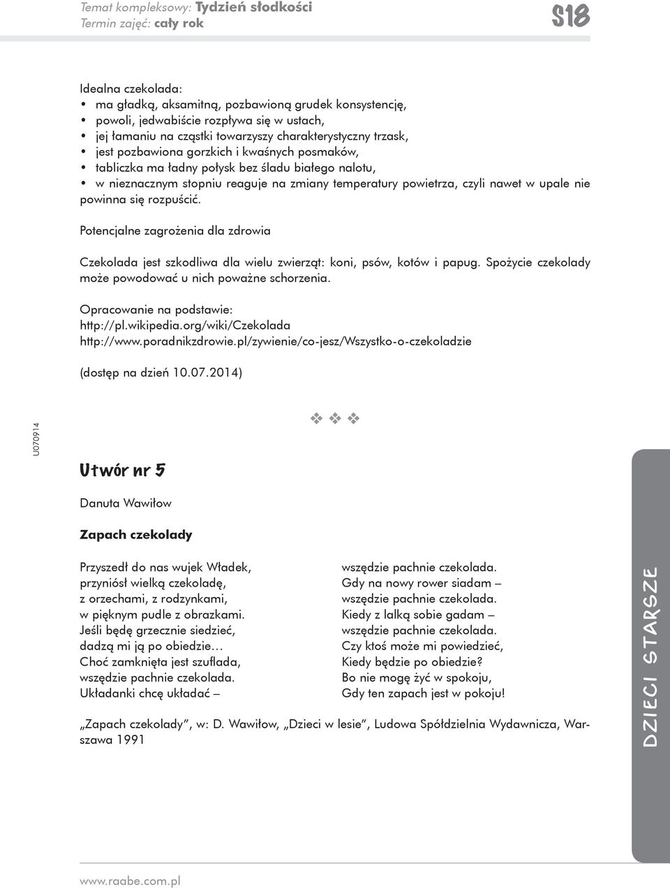 w upale nie powinna się rozpuścić. Potencjalne zagrożenia dla zdrowia Czekolada jest szkodliwa dla wielu zwierząt: koni, psów, kotów i papug.