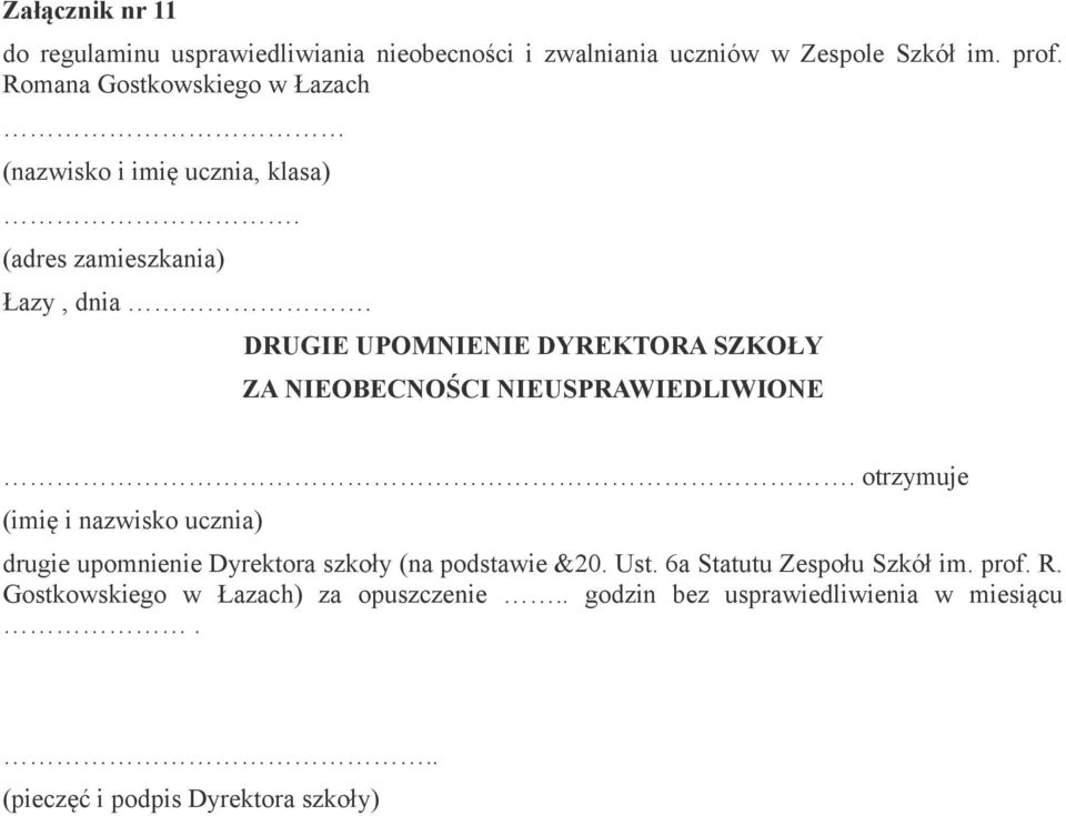 NIEOBECNOŚCI NIEUSPRAWIEDLIWIONE otrzymuje (imię i nazwisko ucznia) drugie upomnienie Dyrektora szkoły (na podstawie &20. Ust.