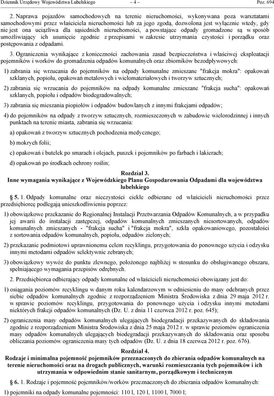 uciążliwa dla sąsiednich nieruchomości, a powstające odpady gromadzone są w sposób umożliwiający ich usunięcie zgodnie z przepisami w zakresie utrzymania czystości i porządku oraz postępowania z