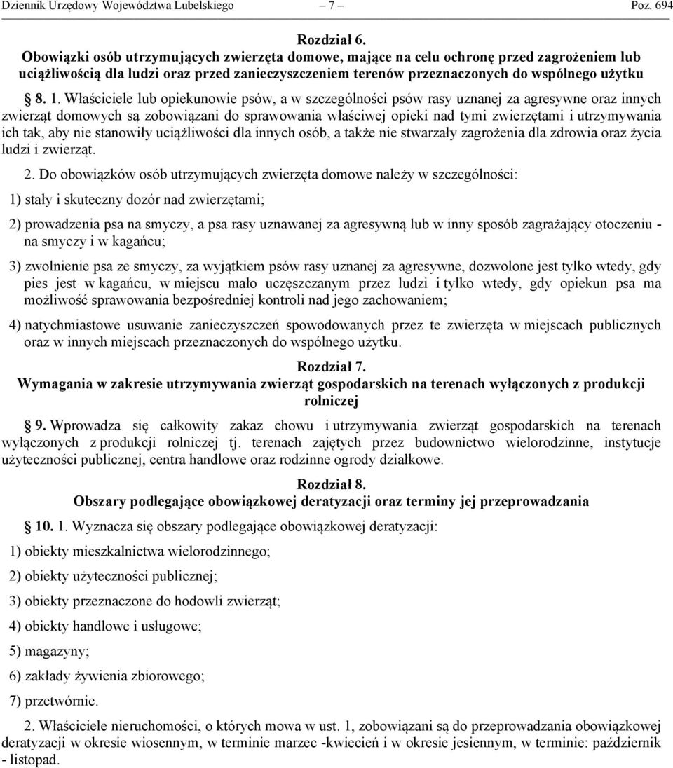 Właściciele lub opiekunowie psów, a w szczególności psów rasy uznanej za agresywne oraz innych zwierząt domowych są zobowiązani do sprawowania właściwej opieki nad tymi zwierzętami i utrzymywania ich