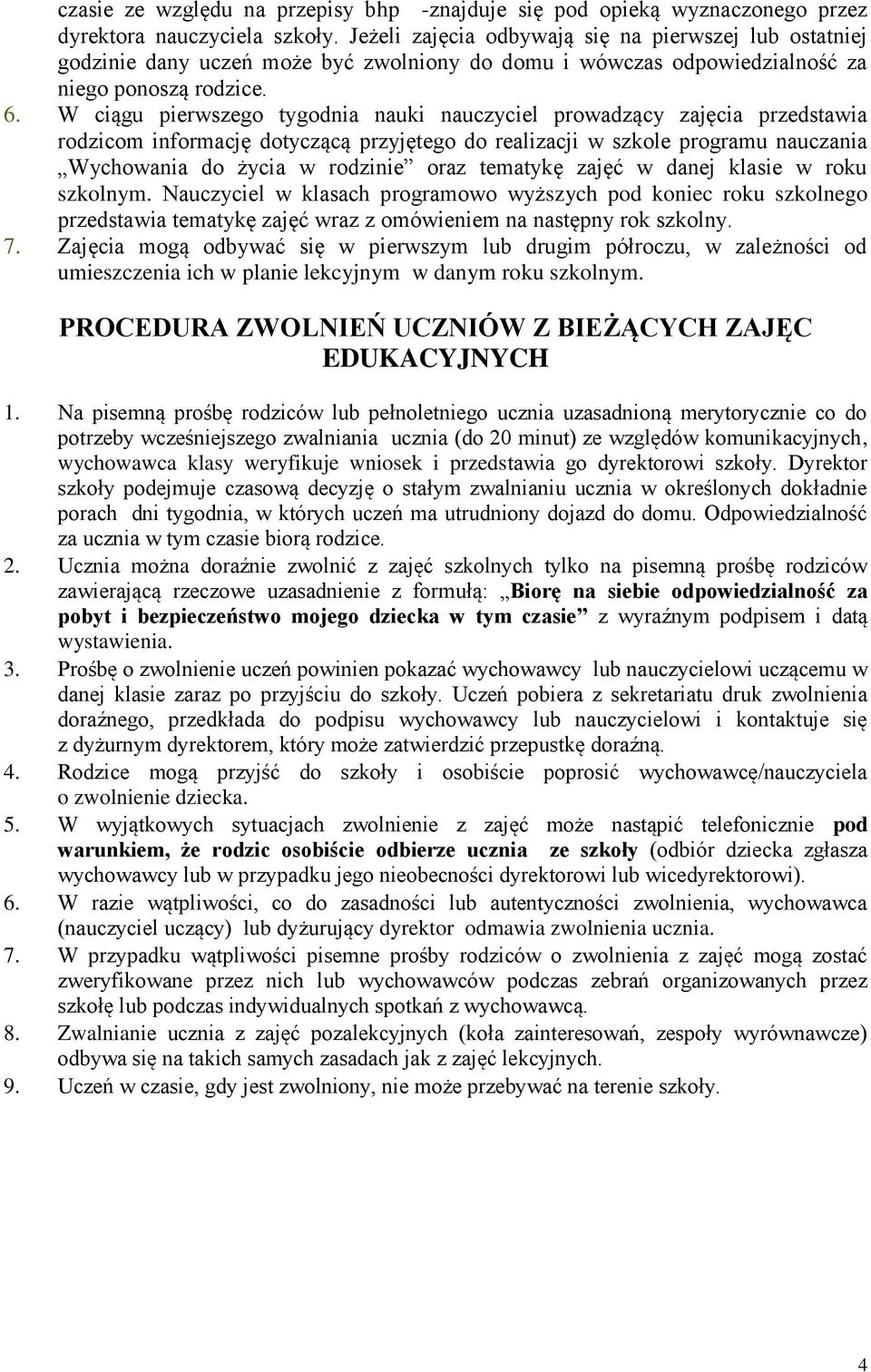 W ciągu pierwszego tygodnia nauki nauczyciel prowadzący zajęcia przedstawia rodzicom informację dotyczącą przyjętego do realizacji w szkole programu nauczania Wychowania do życia w rodzinie oraz