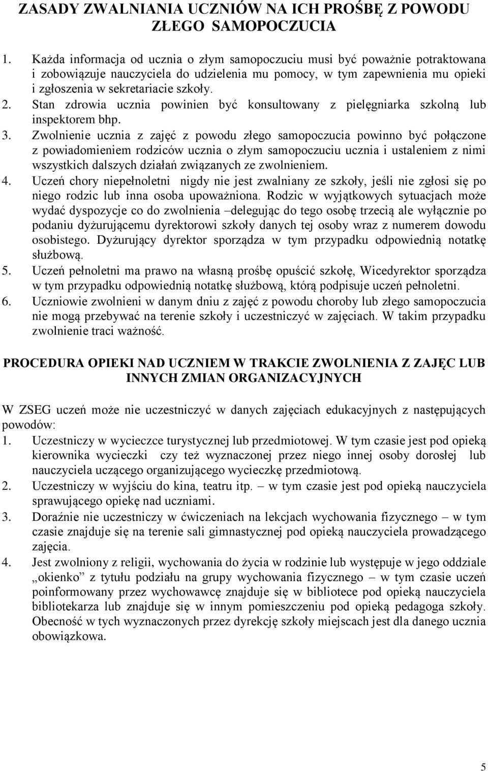 Stan zdrowia ucznia powinien być konsultowany z pielęgniarka szkolną lub inspektorem bhp. 3.