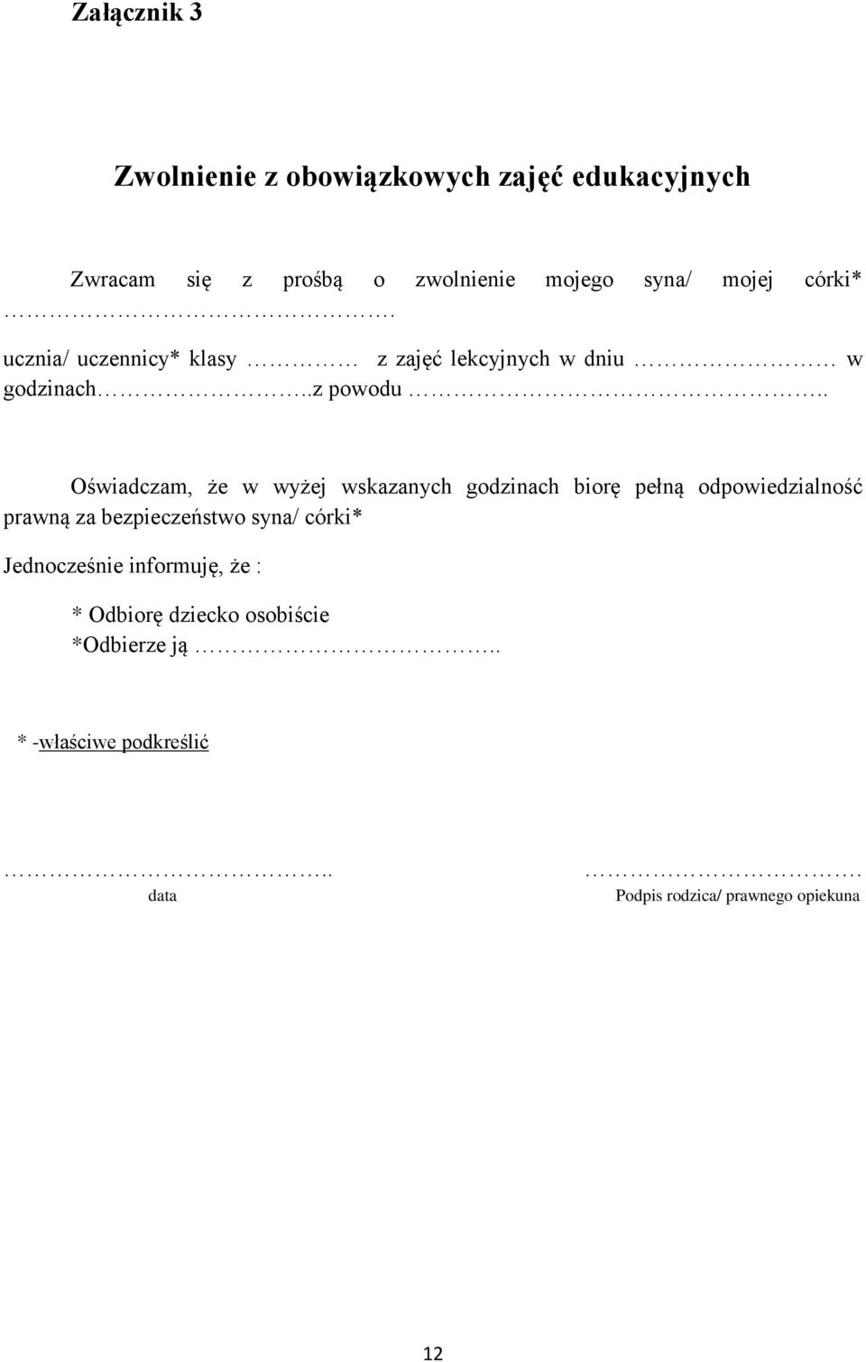 . Oświadczam, że w wyżej wskazanych godzinach biorę pełną odpowiedzialność prawną za bezpieczeństwo syna/