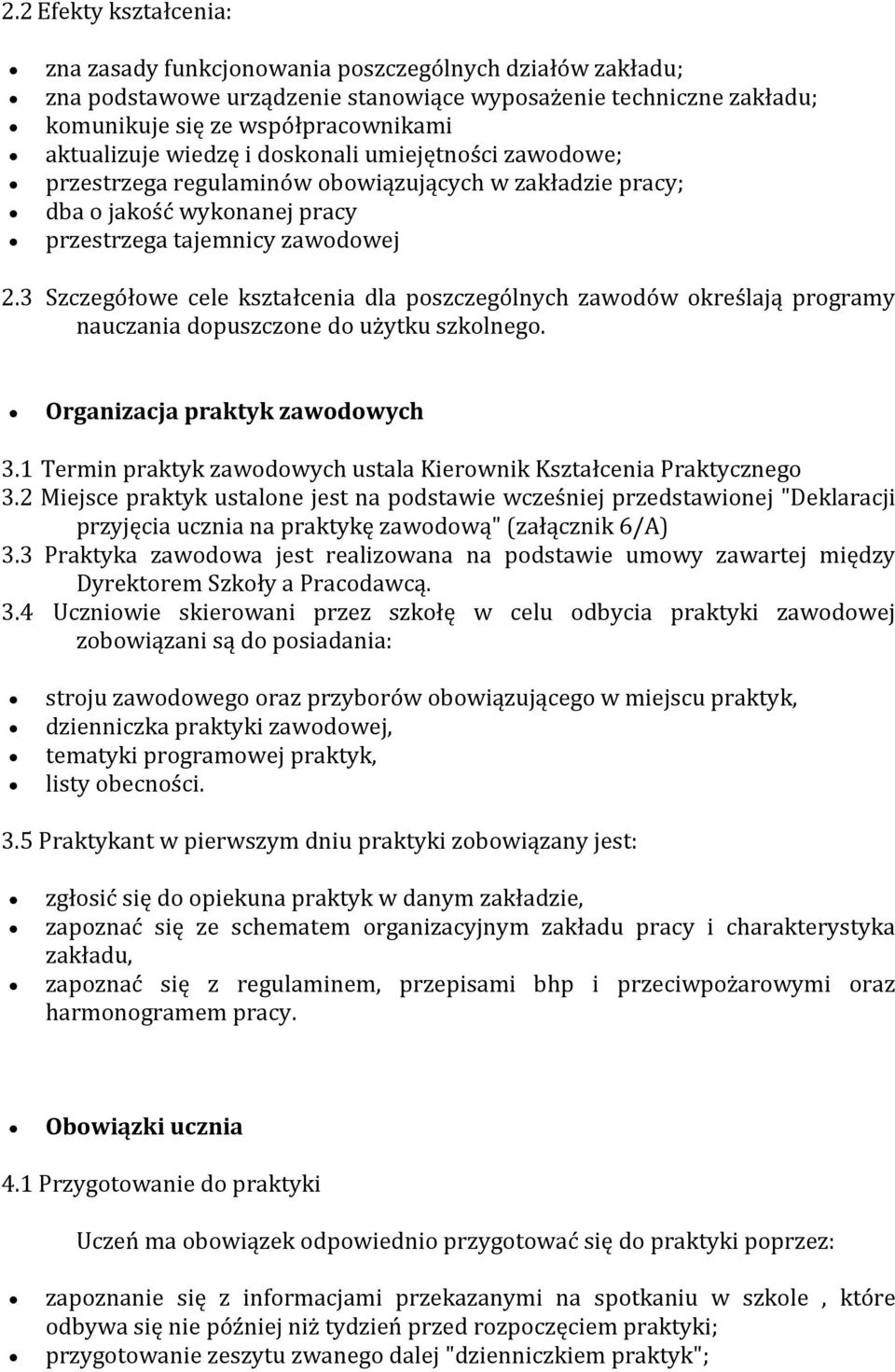 3 Szczegółowe cele kształcenia dla poszczególnych zawodów określają programy nauczania dopuszczone do użytku szkolnego. Organizacja praktyk zawodowych 3.