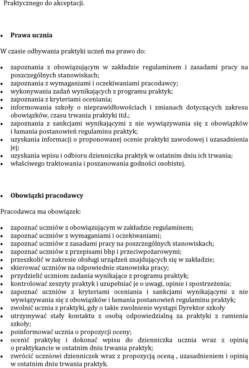 oczekiwaniami pracodawcy; wykonywania zadań wynikających z programu praktyk; zapoznania z kryteriami oceniania; informowania szkoły o nieprawidłowościach i zmianach dotyczących zakresu obowiązków,