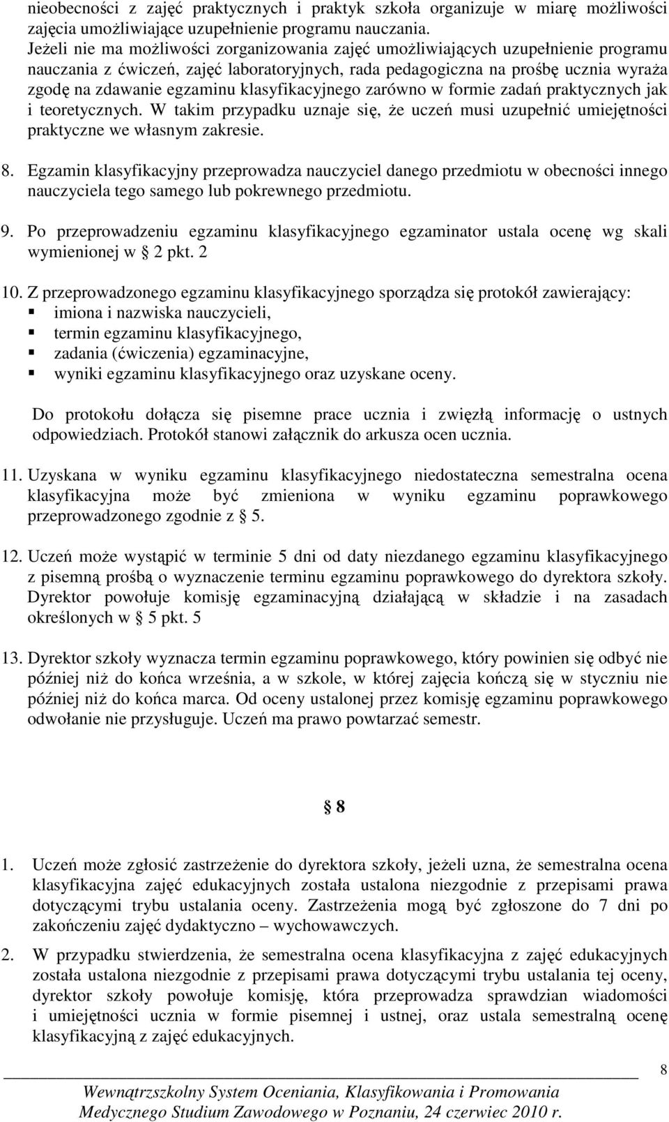 klasyfikacyjnego zarówno w formie zadań praktycznych jak i teoretycznych. W takim przypadku uznaje się, Ŝe uczeń musi uzupełnić umiejętności praktyczne we własnym zakresie. 8.