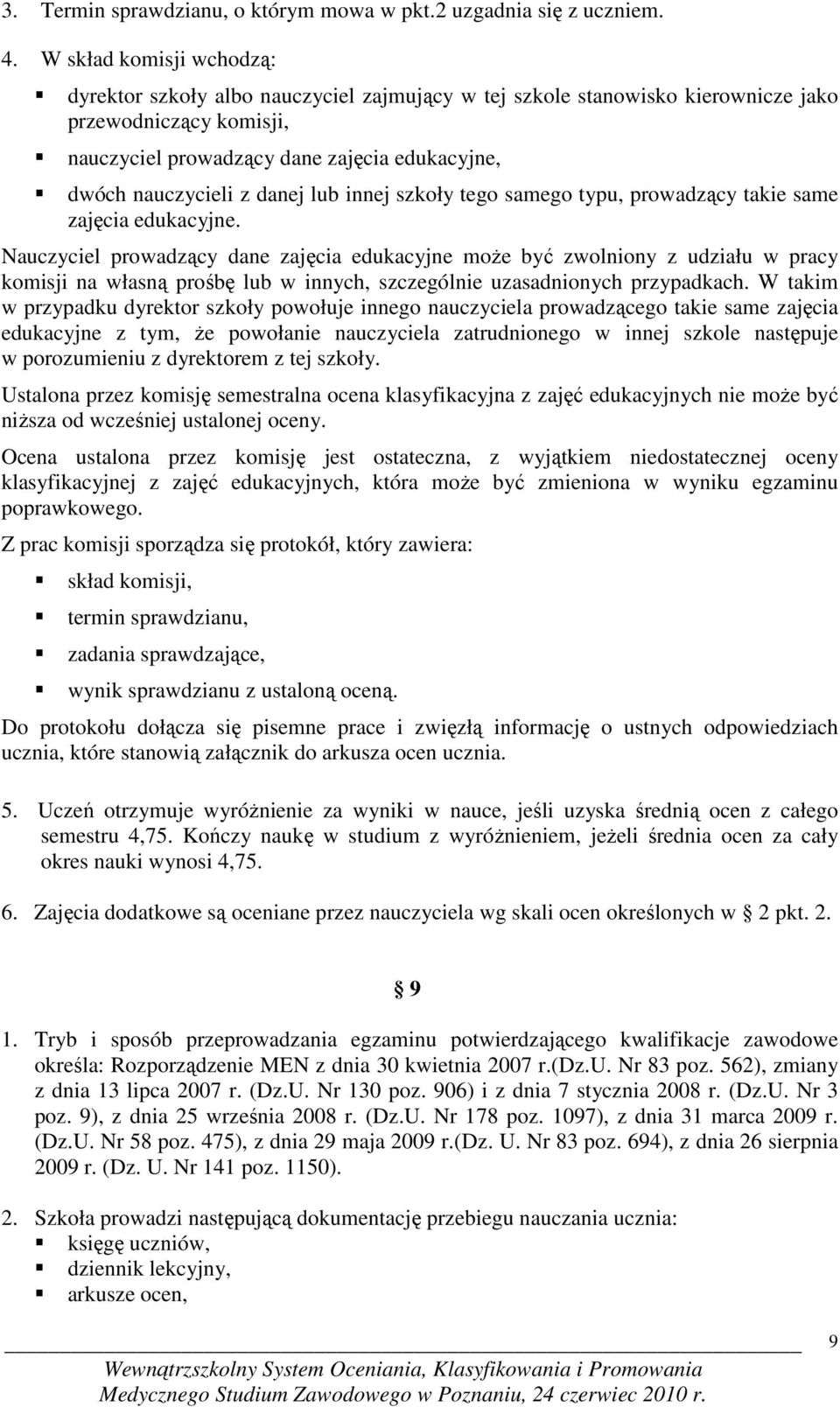 danej lub innej szkoły tego samego typu, prowadzący takie same zajęcia edukacyjne.