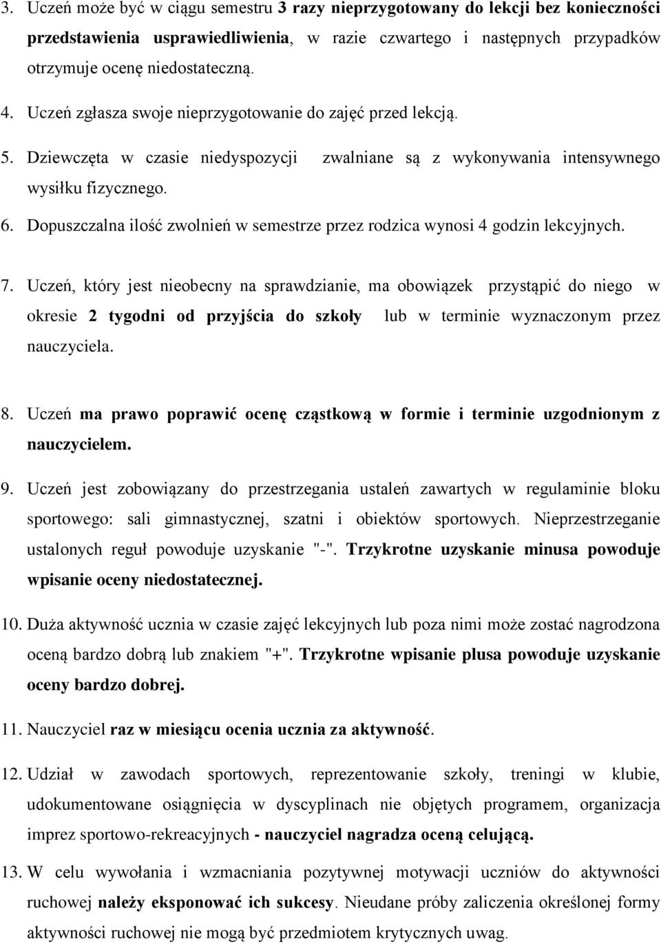 Dopuszczalna ilość zwolnień w semestrze przez rodzica wynosi 4 godzin lekcyjnych. 7.