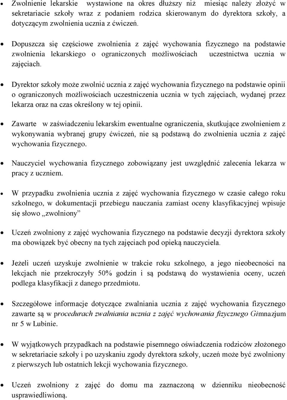 Dyrektor szkoły może zwolnić ucznia z zajęć wychowania fizycznego na podstawie opinii o ograniczonych możliwościach uczestniczenia ucznia w tych zajęciach, wydanej przez lekarza oraz na czas