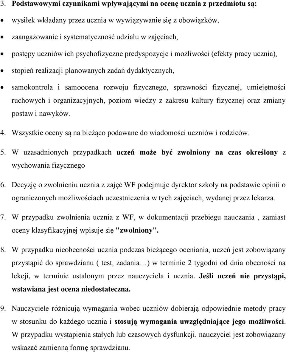 umiejętności ruchowych i organizacyjnych, poziom wiedzy z zakresu kultury fizycznej oraz zmiany postaw i nawyków. 4. Wszystkie oceny są na bieżąco podawane do wiadomości uczniów i rodziców. 5.