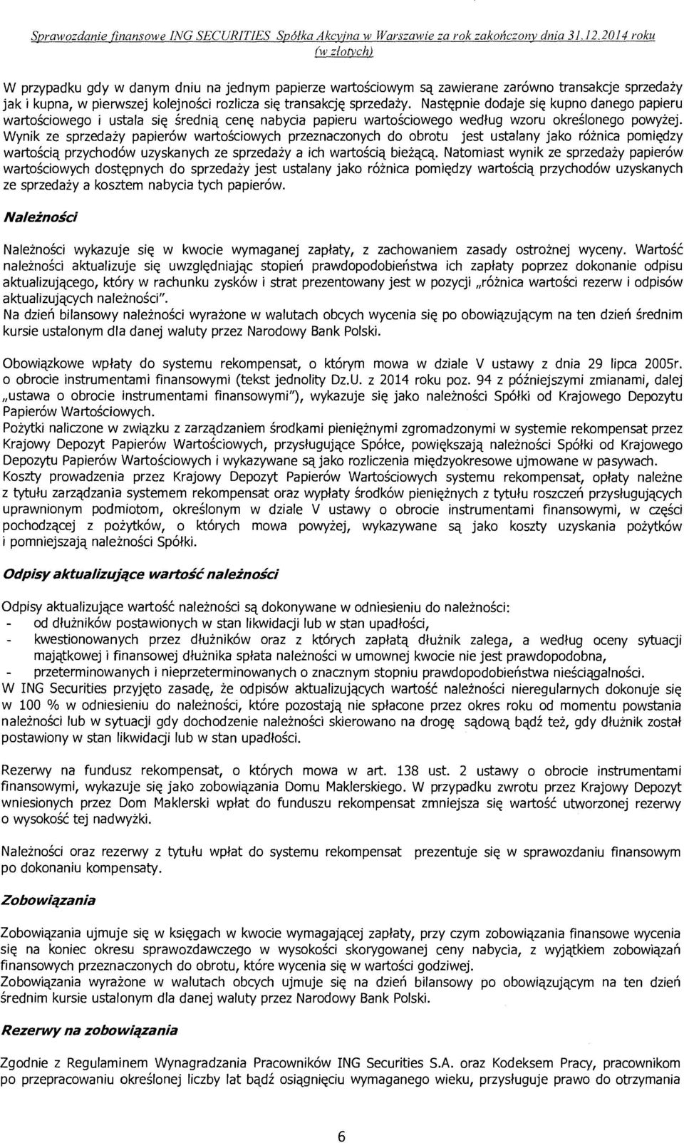 Nast~pnie dodaje si~ kupno danego papieru wartosciowego i ustala si~ sredniq cen~ nabycia papieru wartosciowego wedtug wzoru okreslonego powyzej.