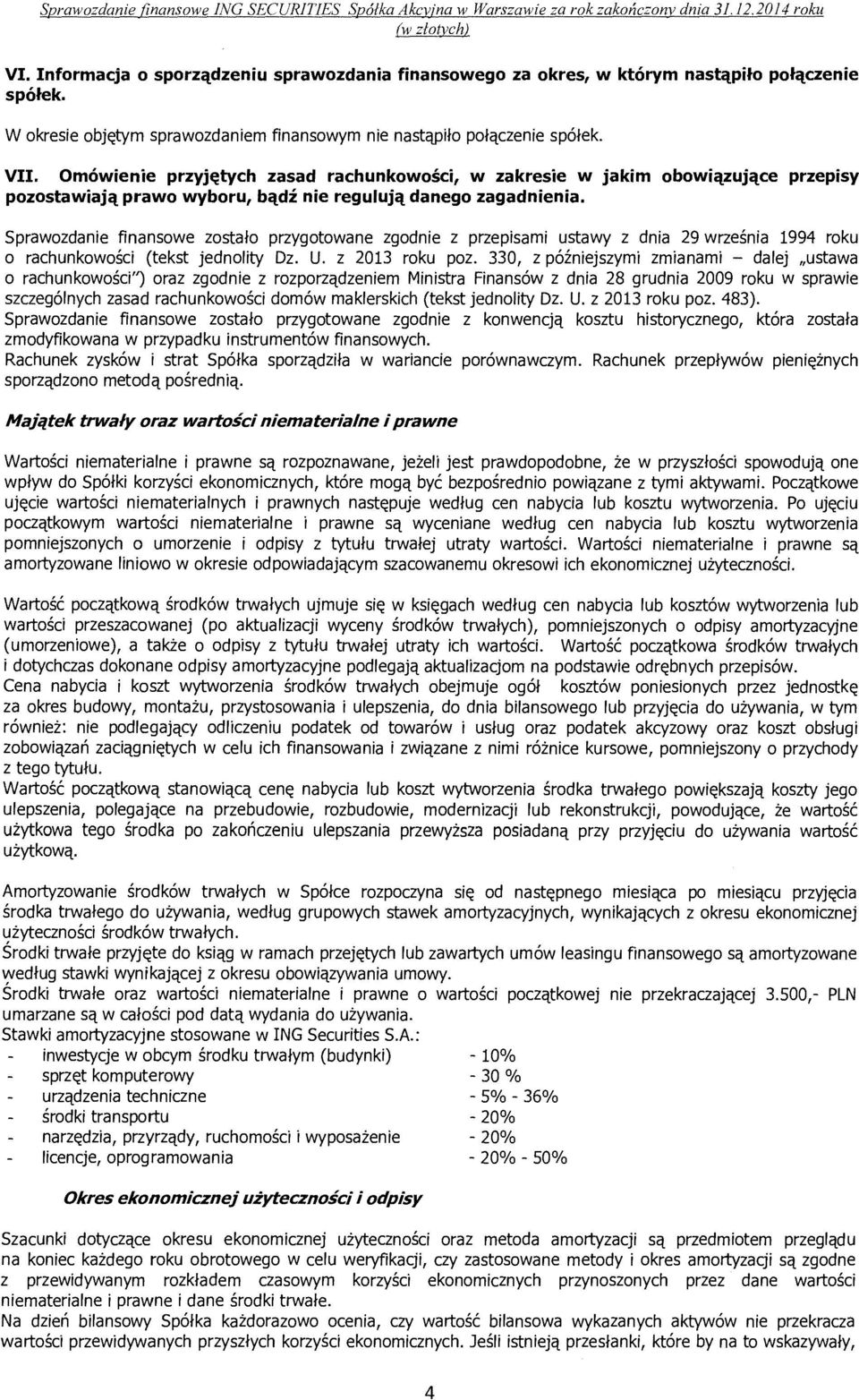 Om6wienie przyj~tych zasad rachunkowosci, w zakresie w jakim obowictzujctce przepisy pozostawiaict prawo wyboru, bctd:i nie regulujct danego zagadnienia.