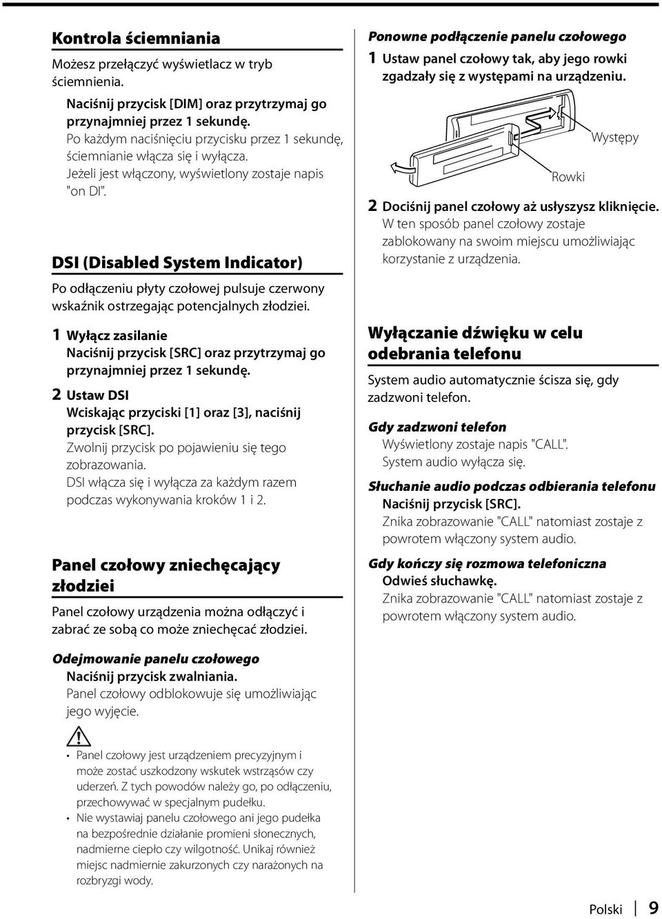 DSI (Disabled System Indicator) Po odłączeniu płyty czołowej pulsuje czerwony wskaźnik ostrzegając potencjalnych złodziei.