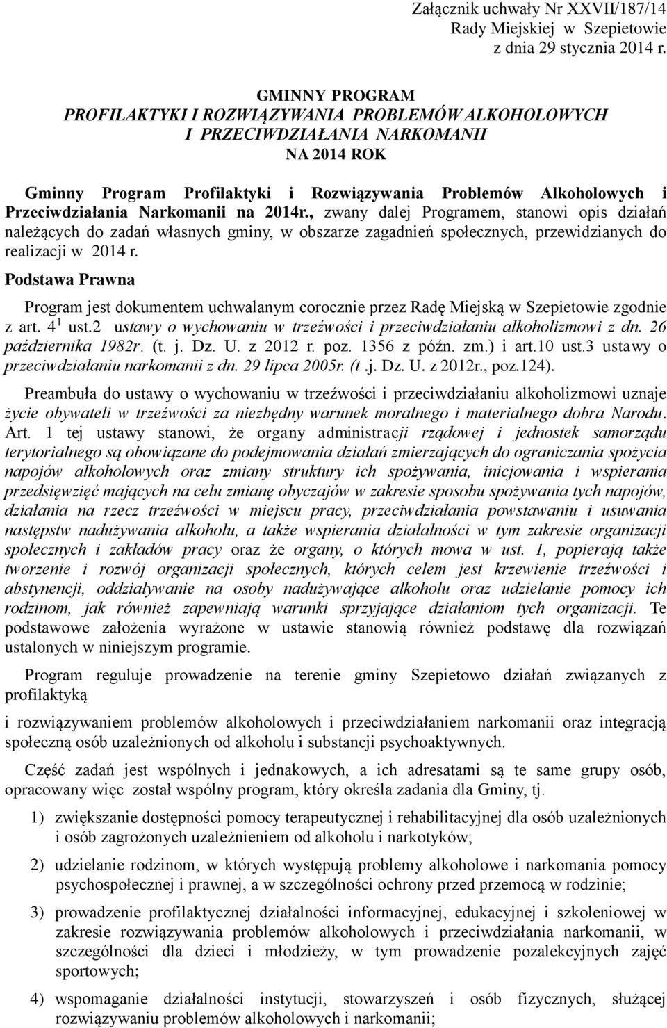 Narkomanii na 2014r., zwany dalej Programem, stanowi opis działań należących do zadań własnych gminy, w obszarze zagadnień społecznych, przewidzianych do realizacji w 2014 r.