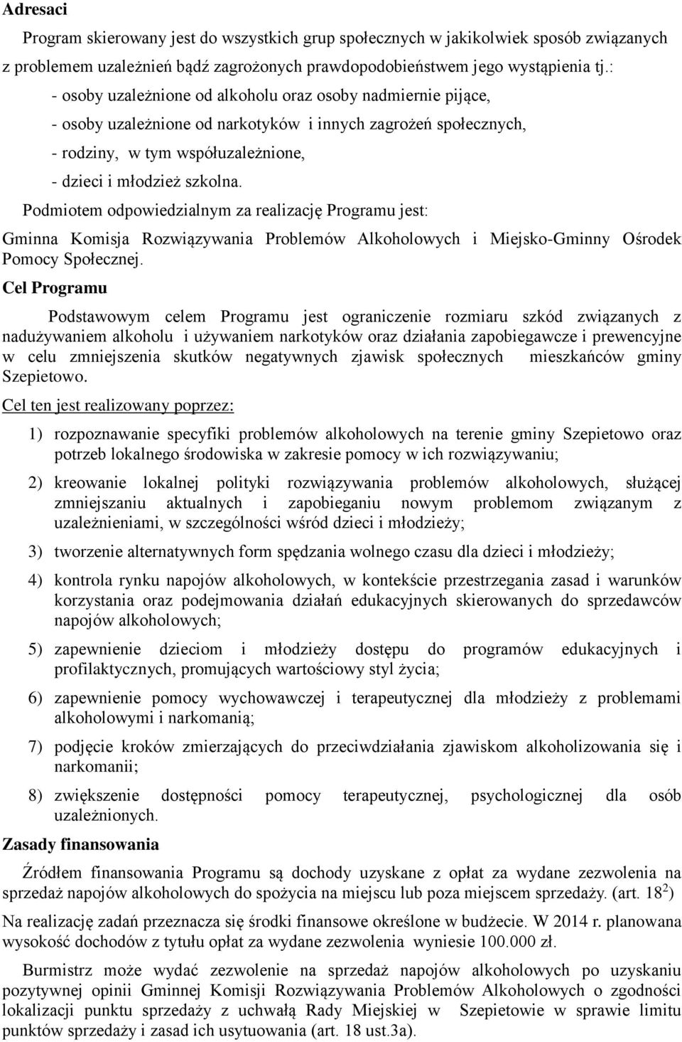 Podmiotem odpowiedzialnym za realizację Programu jest: Gminna Komisja Rozwiązywania Problemów Alkoholowych i Miejsko-Gminny Ośrodek Pomocy Społecznej.