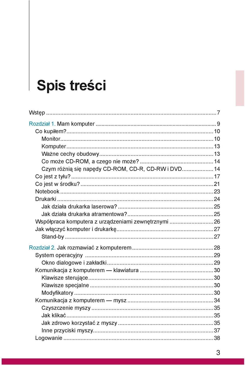 ...25 Współpraca komputera z urządzeniami zewnętrznymi...26 Jak włączyć komputer i drukarkę...27 Stand-by...27 Rozdział 2. Jak rozmawiać z komputerem...28 System operacyjny.