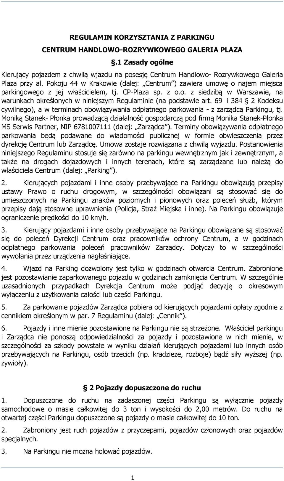 69 i 384 2 Kodeksu cywilnego), a w terminach obowiązywania odpłatnego parkowania - z zarządcą Parkingu, tj.