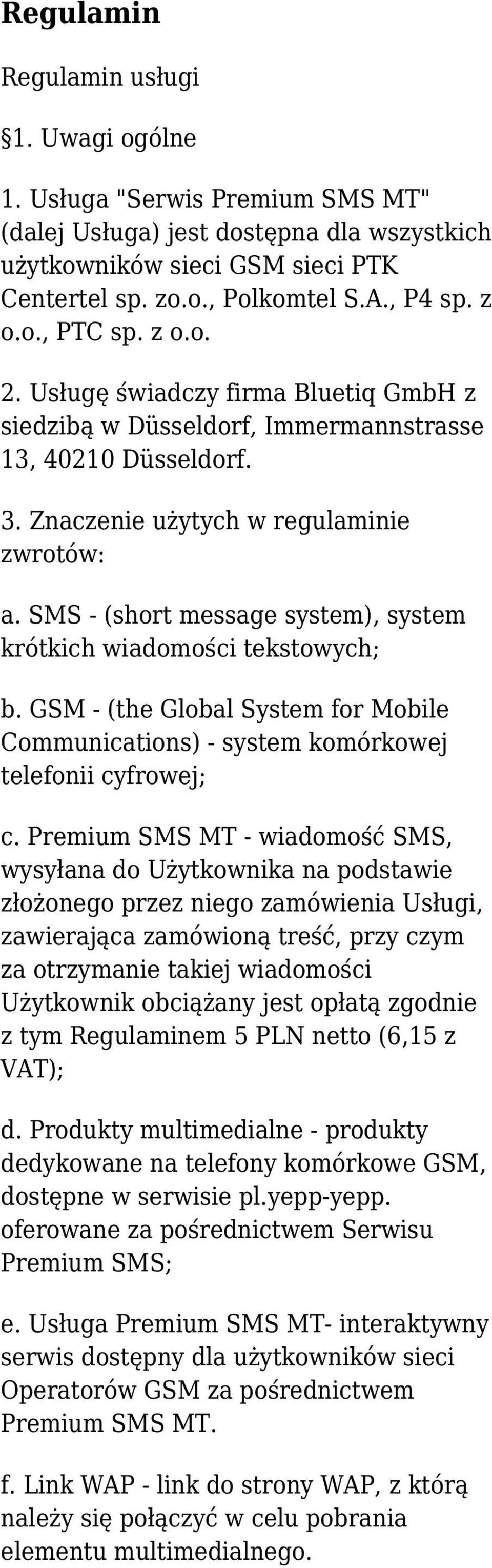 SMS - (short message system), system krótkich wiadomości tekstowych; b. GSM - (the Global System for Mobile Communications) - system komórkowej telefonii cyfrowej; c.