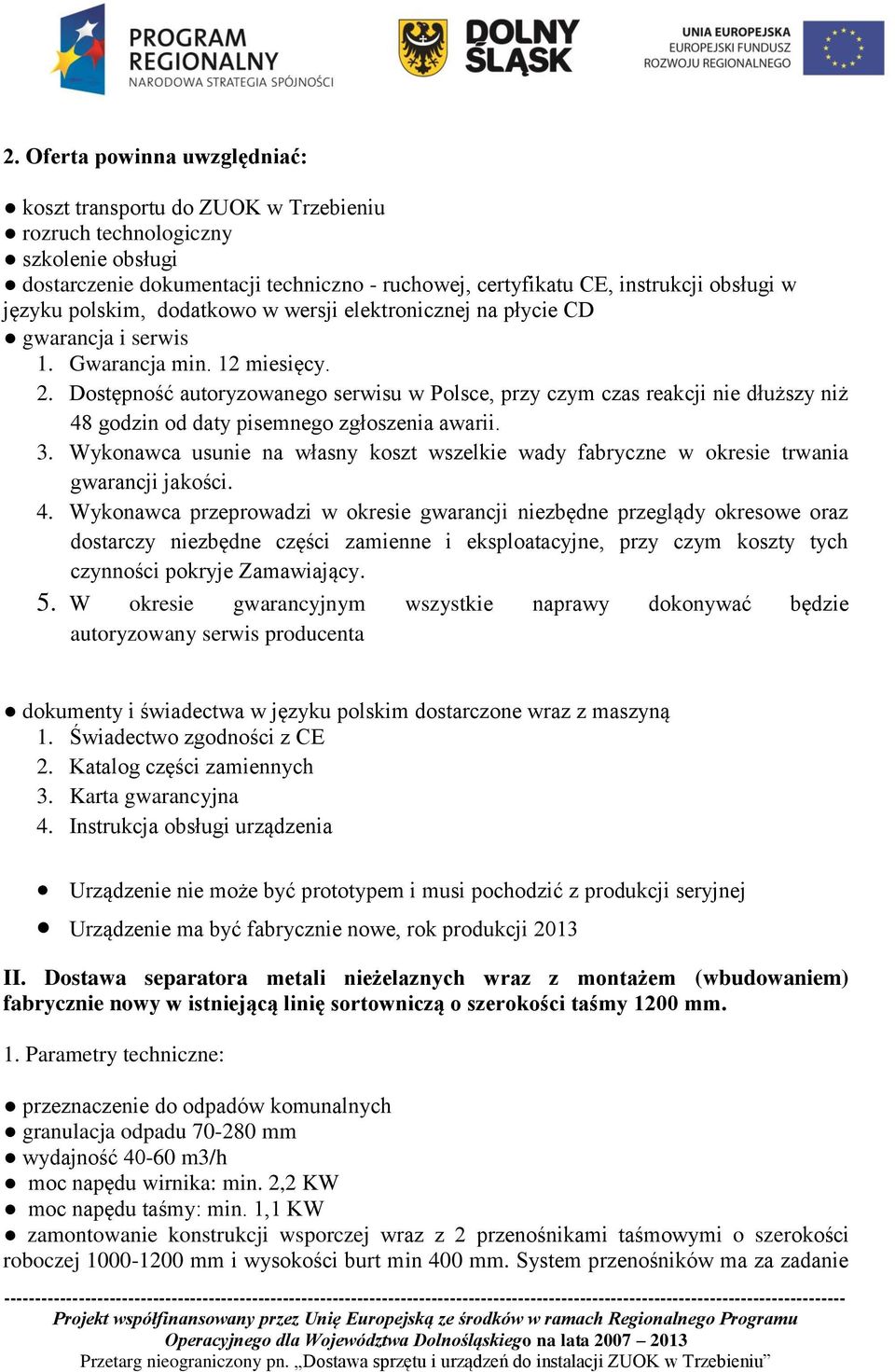 Wykonawca usunie na własny koszt wszelkie wady fabryczne w okresie trwania gwarancji jakości. 4.