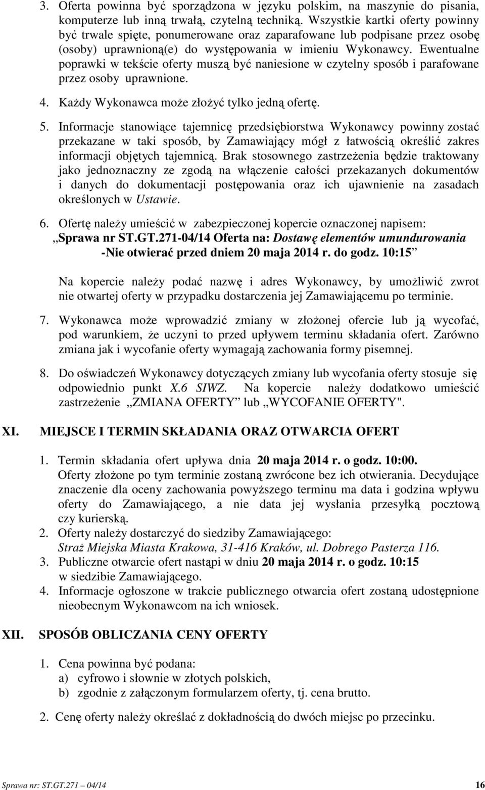 Ewentualne poprawki w tekście oferty muszą być naniesione w czytelny sposób i parafowane przez osoby uprawnione. 4. Każdy Wykonawca może złożyć tylko jedną ofertę. 5.