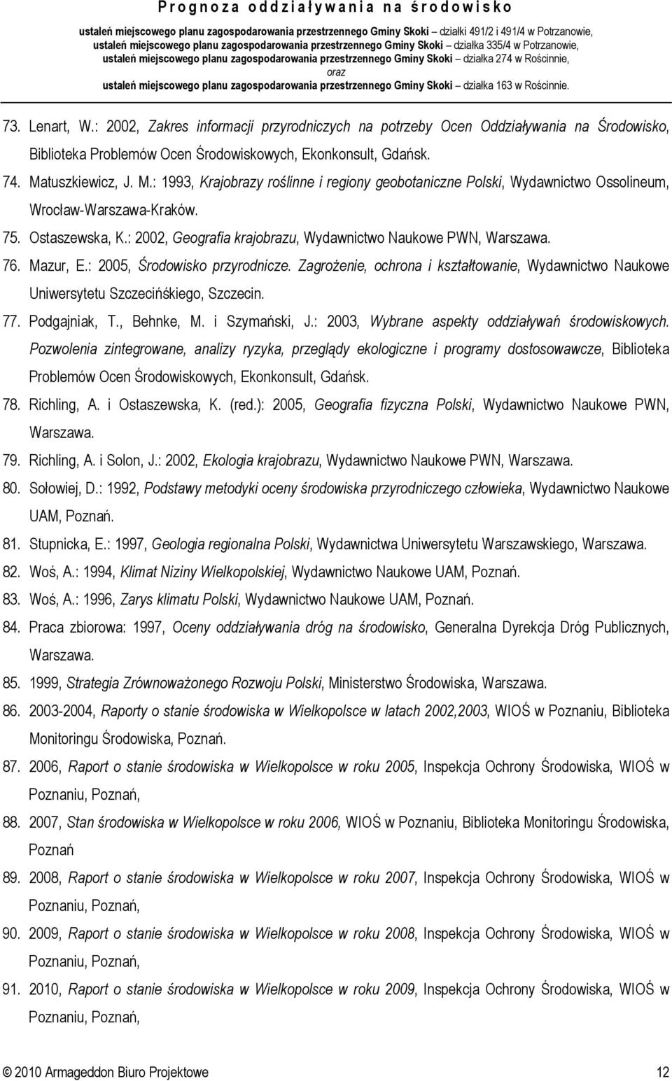 : 2002, Geografia krajobrazu, Wydawnictwo Naukowe PWN, Warszawa. 76. Mazur, E.: 2005, Środowisko przyrodnicze.