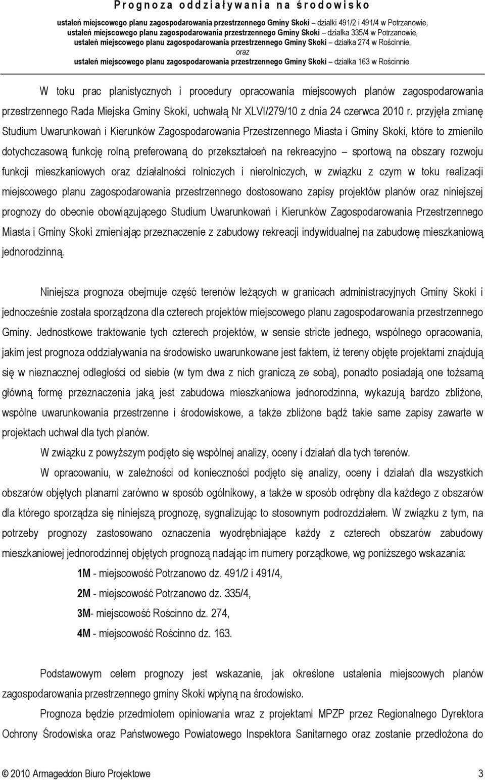 sportową na obszary rozwoju funkcji mieszkaniowych działalności rolniczych i nierolniczych, w związku z czym w toku realizacji miejscowego planu zagospodarowania przestrzennego dostosowano zapisy